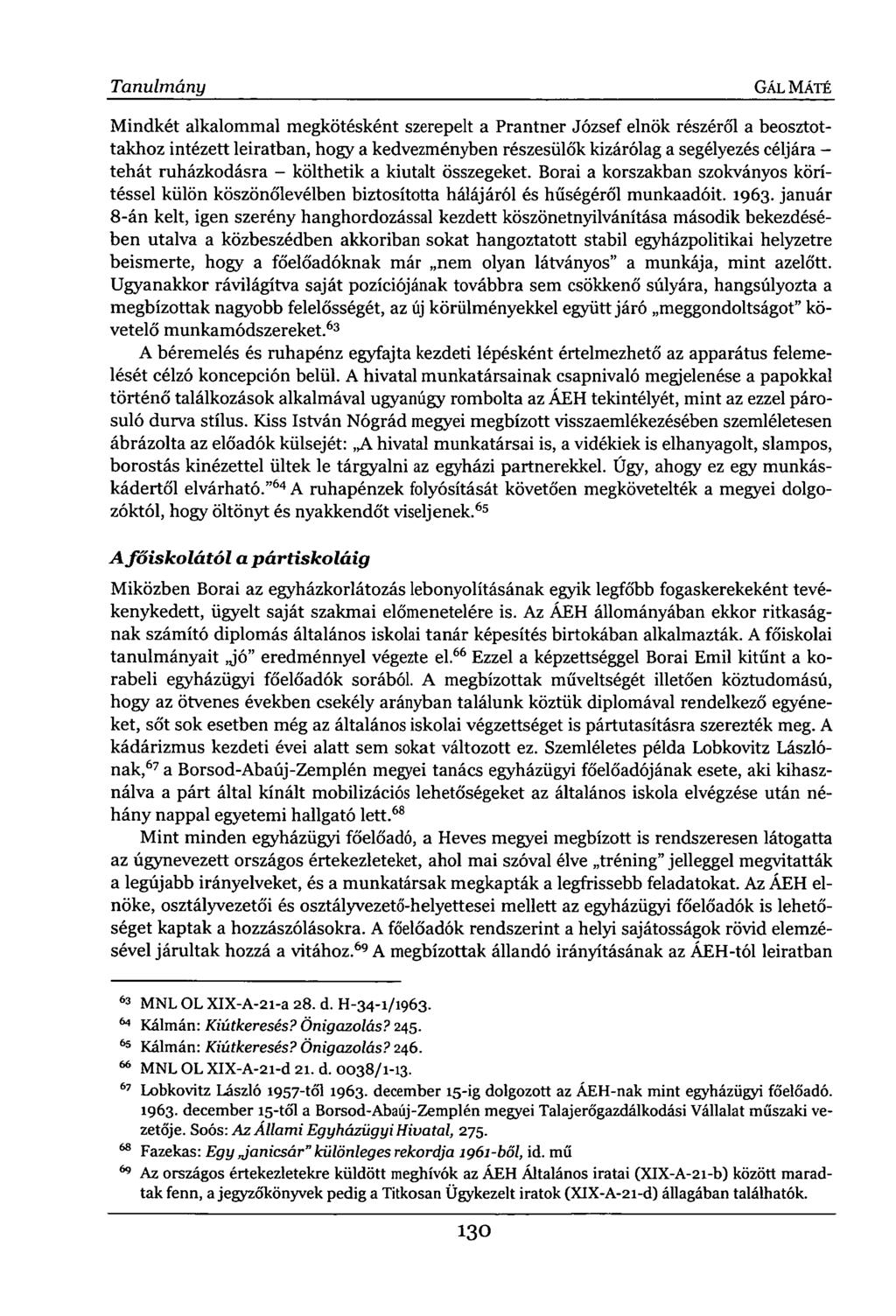 Tanulmány GÁL MÁTÉ Mindkét alkalommal megkötésként szerepelt a Prantner József elnök részéről a beosztottakhoz intézett leiratban, hogy a kedvezményben részesülők kizárólag a segélyezés céljára -