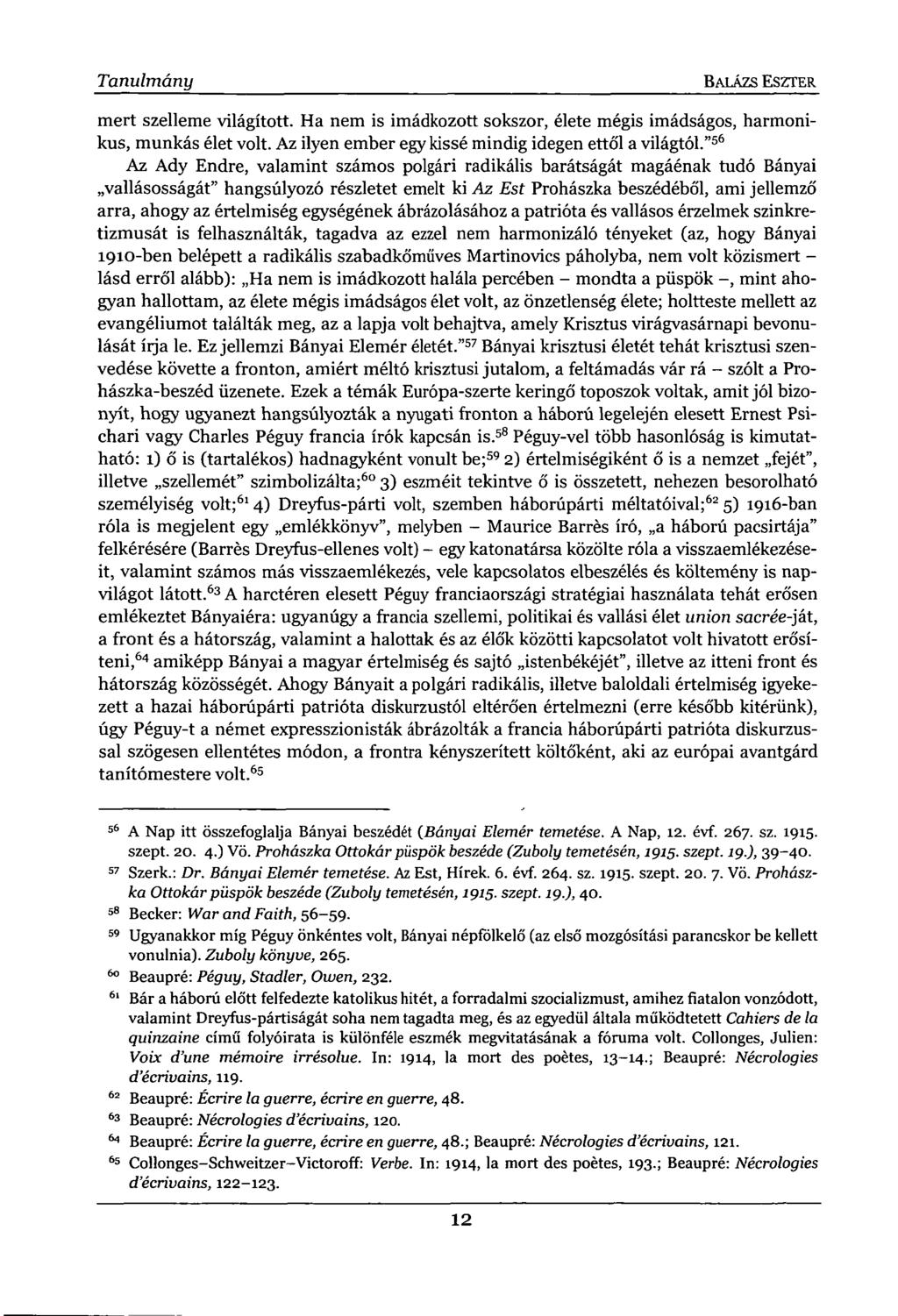 Tanulmány BALÁZS ESZTER mert szelleme világított. Ha nem is imádkozott sokszor, élete mégis imádságos, harmonikus, munkás élet volt. Az ilyen ember egy kissé mindig idegen ettől a világtól.