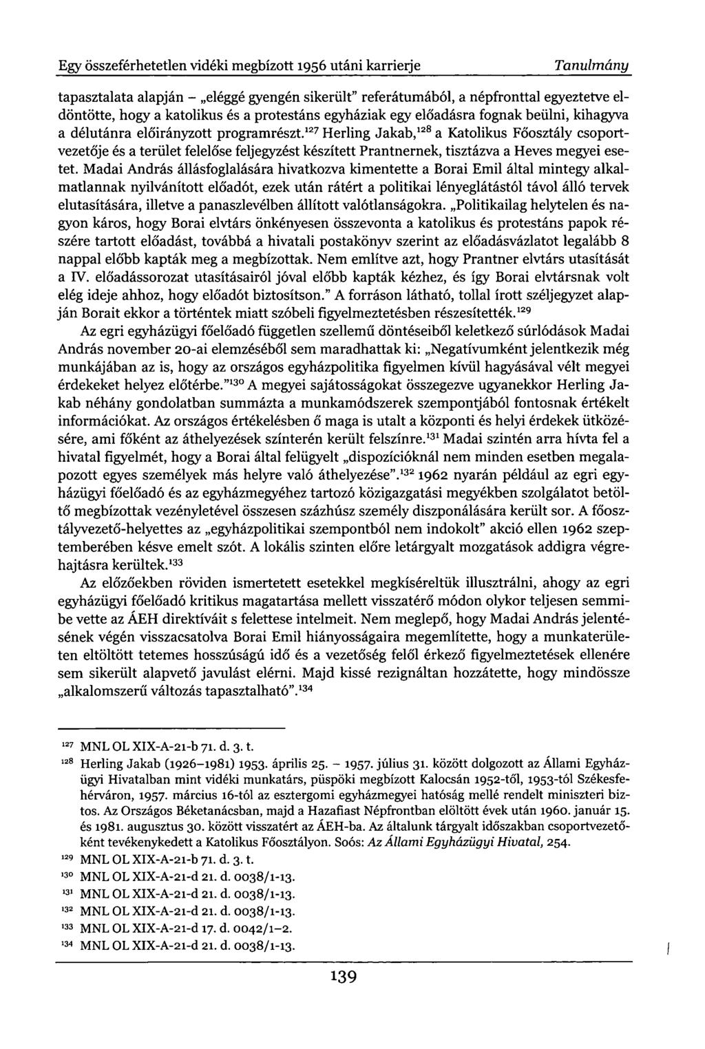 Egy összeférhetetlen vidéki megbízott 1956 utáni karrietje Tanulmány tapasztalata alapján - eléggé gyengén sikerült" referátumából, a népfronttal egyeztetve eldöntötte, hogy a katolikus és a