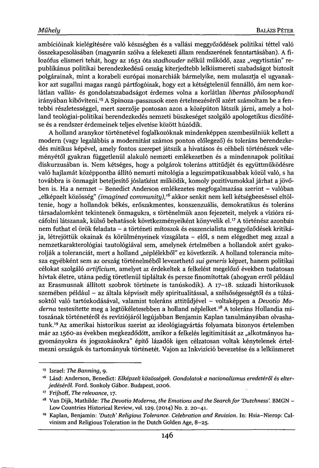 Műhely BALÁZS PÉTER ambícióinak kielégítésére való készségben és a vallási meggyőződések politikai téttel való összekapcsolásában (magyarán szólva a felekezeti állam rendszerének fenntartásában).
