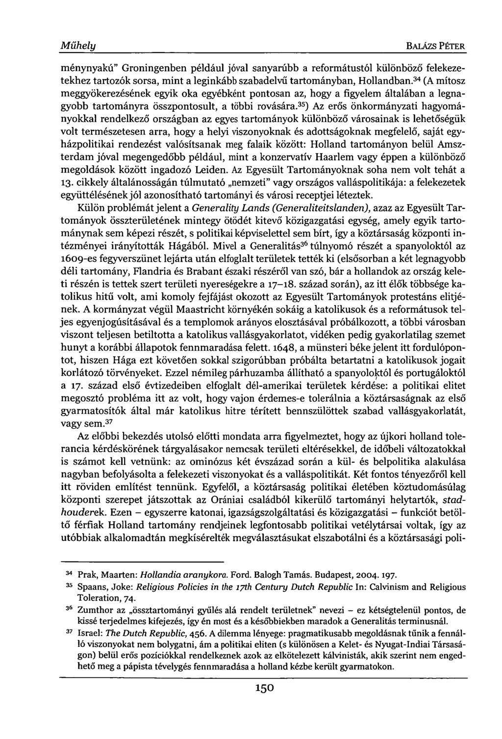 Műhely BALÁZS PÉTER ménynyakú" Groningenben például jóval sanyarúbb a reformátustól különböző felekezetekhez tartozók sorsa, mint a leginkább szabadelvű tartományban, Hollandban.