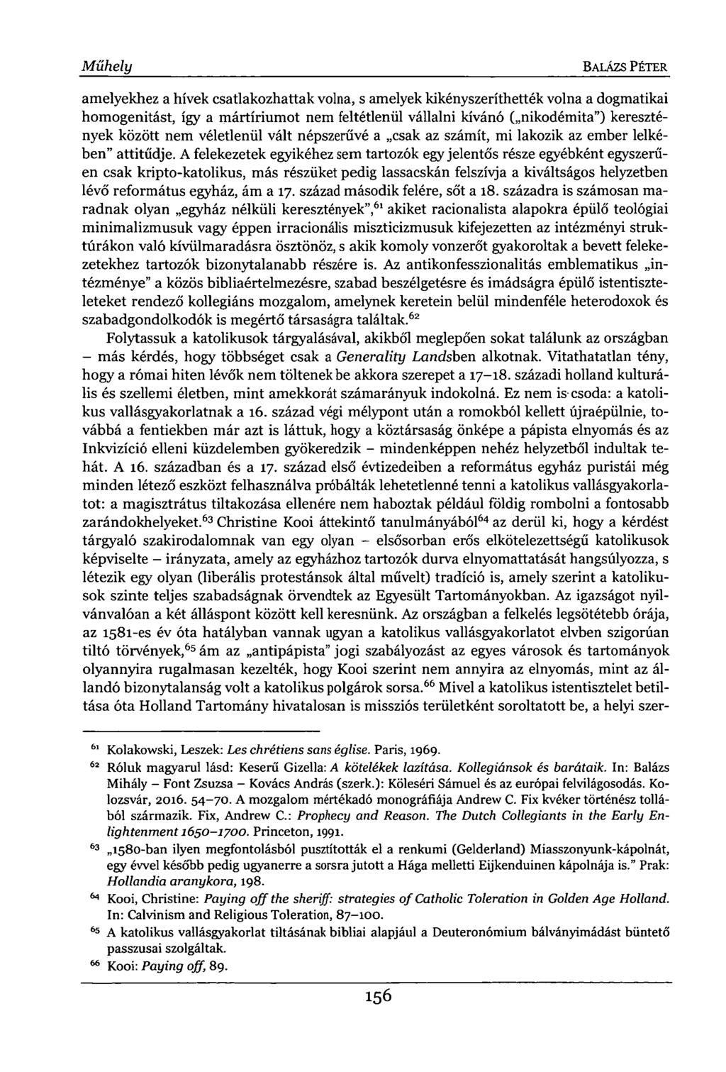 Műhely BALÁZS PÉTER amelyekhez a hívek csatlakozhattak volna, s amelyek kikényszeríthették volna a dogmatikai homogenitást, így a mártíriumot nem feltétlenül vállalni kívánó ( nikodémita")
