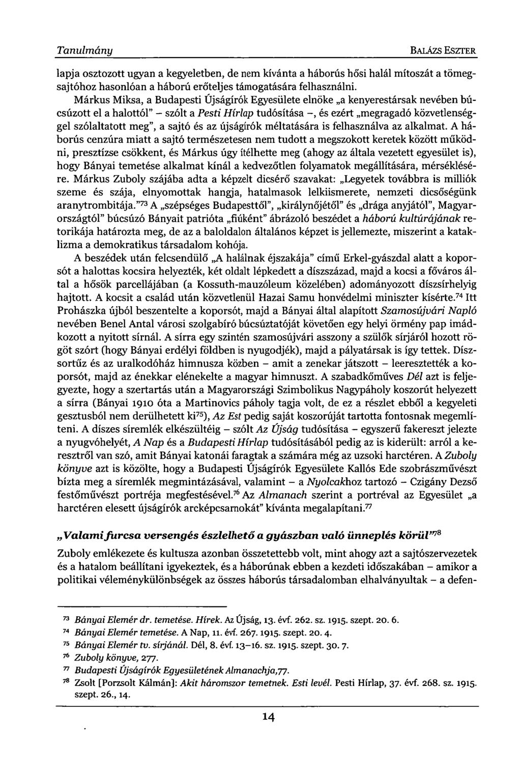 Tanulmány BALÁZS ESZTER lapja osztozott ugyan a kegyeletben, de nem kívánta a háborús hősi halál mítoszát a tömegsajtóhoz hasonlóan a háború erőteljes támogatására felhasználni.