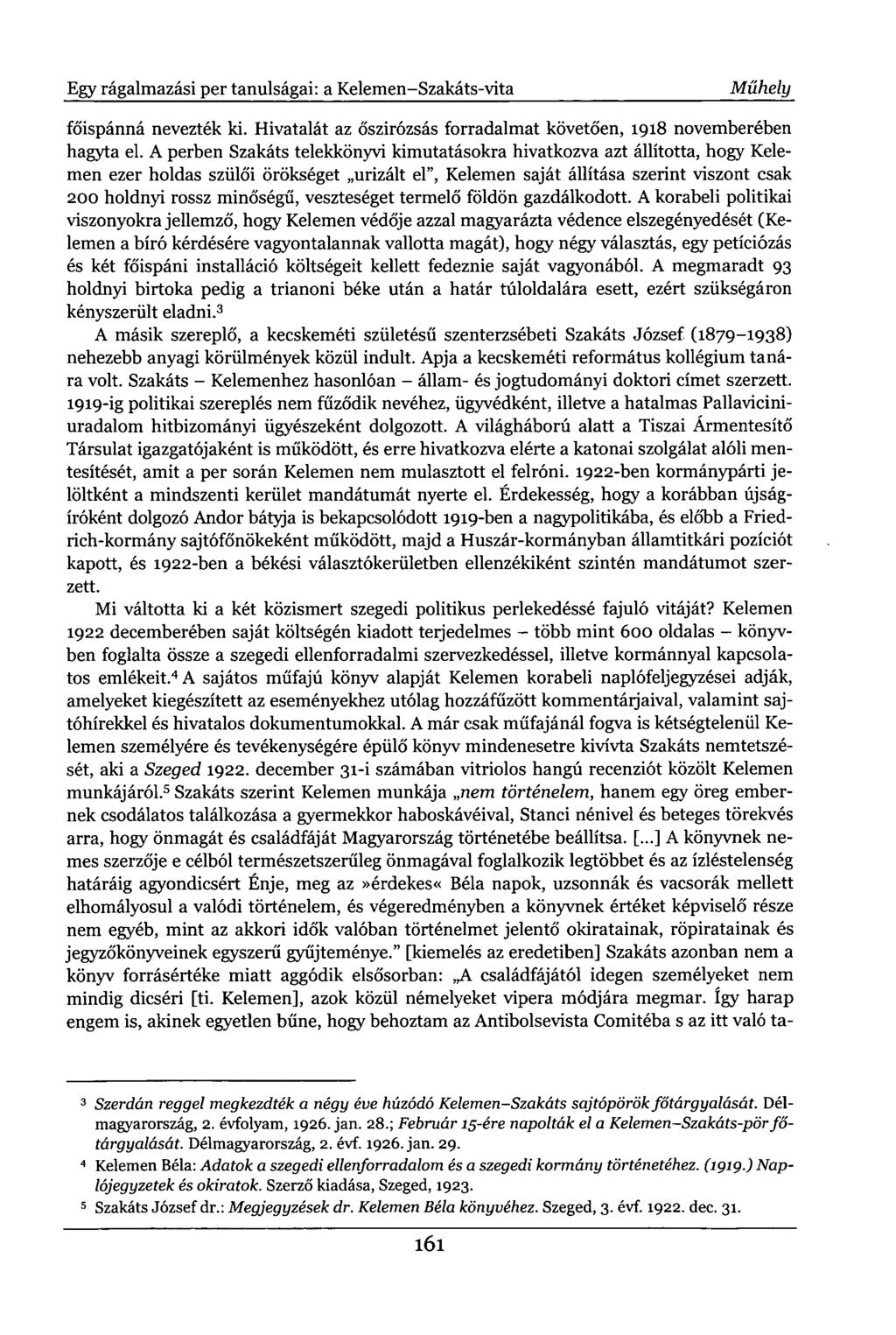 Egy rágalmazási per tanulságai: a Kelemen-Szakáts-vita Műhely főispánná nevezték ki. Hivatalát az őszirózsás forradalmat követően, 1918 novemberében hagyta el.