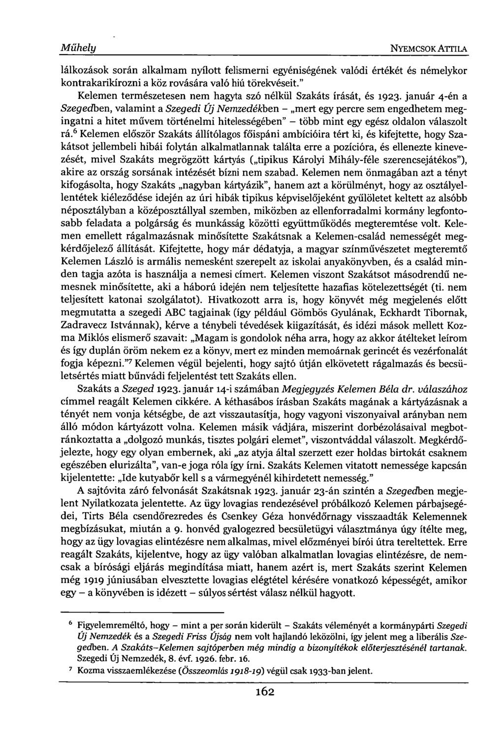 Műhely NYEMCSOK ATTILA lálkozások során alkalmam nyílott felismerni egyéniségének valódi értékét és némelykor kontrakarikírozni a köz rovására való hiú törekvéseit.