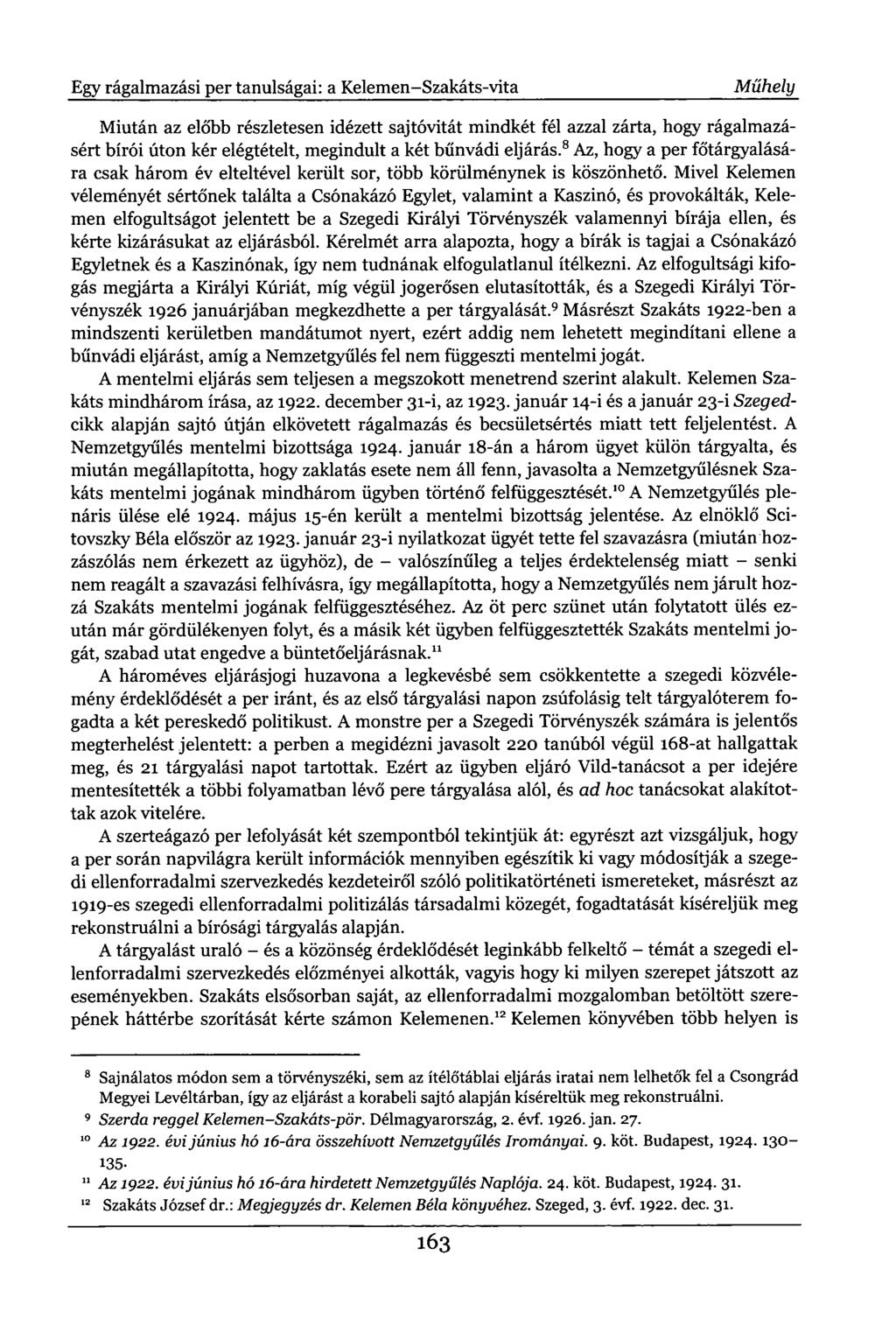 Egy rágalmazási per tanulságai: a Kelemen-Szakáts-vita Műhely Miután az előbb részletesen idézett sajtóvitát mindkét fél azzal zárta, hogy rágalmazásért bírói úton kér elégtételt, megindult a két