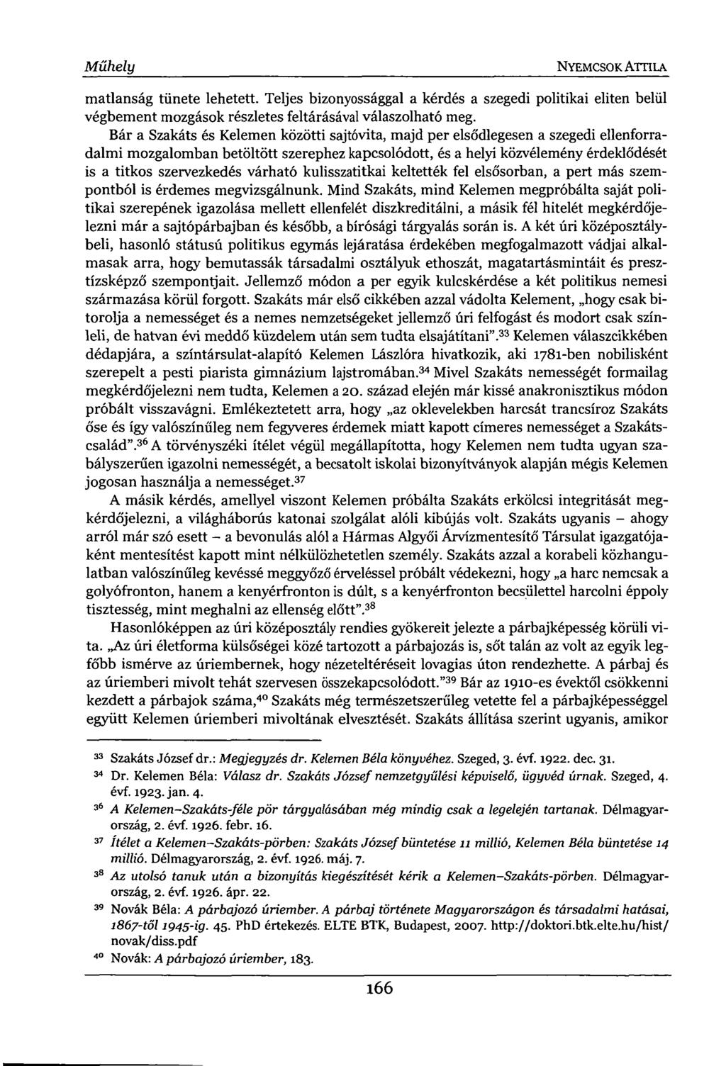 Műhely NYEMCSOK ATTILA matlanság tünete lehetett. Teljes bizonyossággal a kérdés a szegedi politikai eliten belül végbement mozgások részletes feltárásával válaszolható meg.
