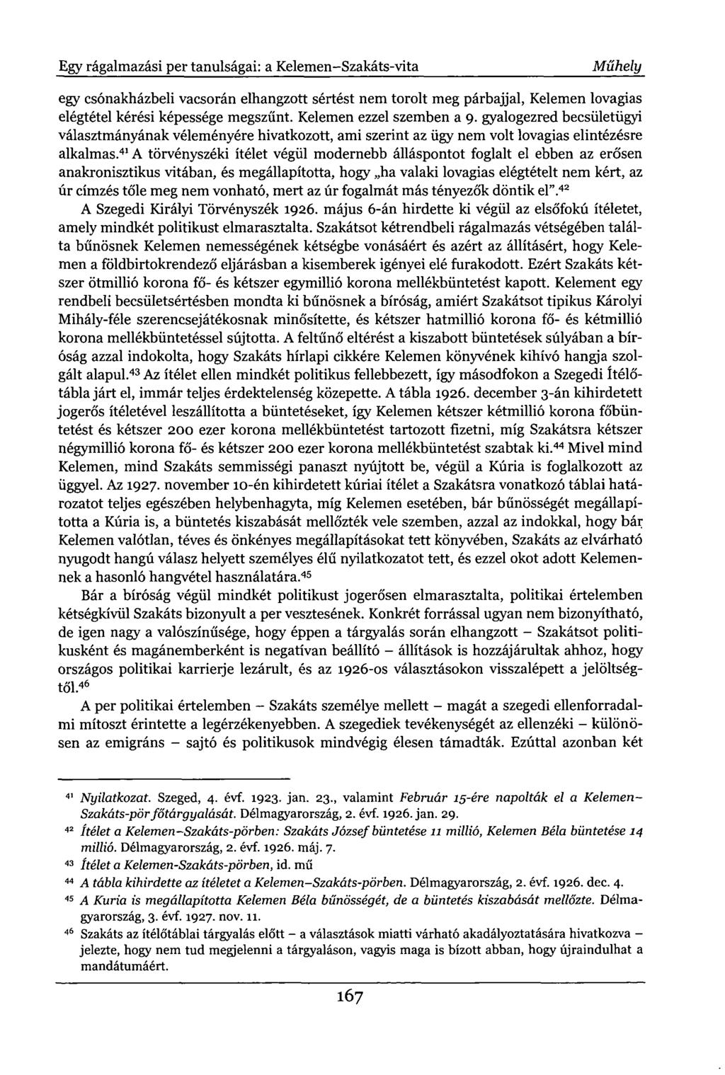 Egy rágalmazási per tanulságai: a Kelemen-Szakáts-vita Műhely egy csónakházbeli vacsorán elhangzott sértést nem torolt meg párbajjal, Kelemen lovagias elégtétel kérési képessége megszűnt.