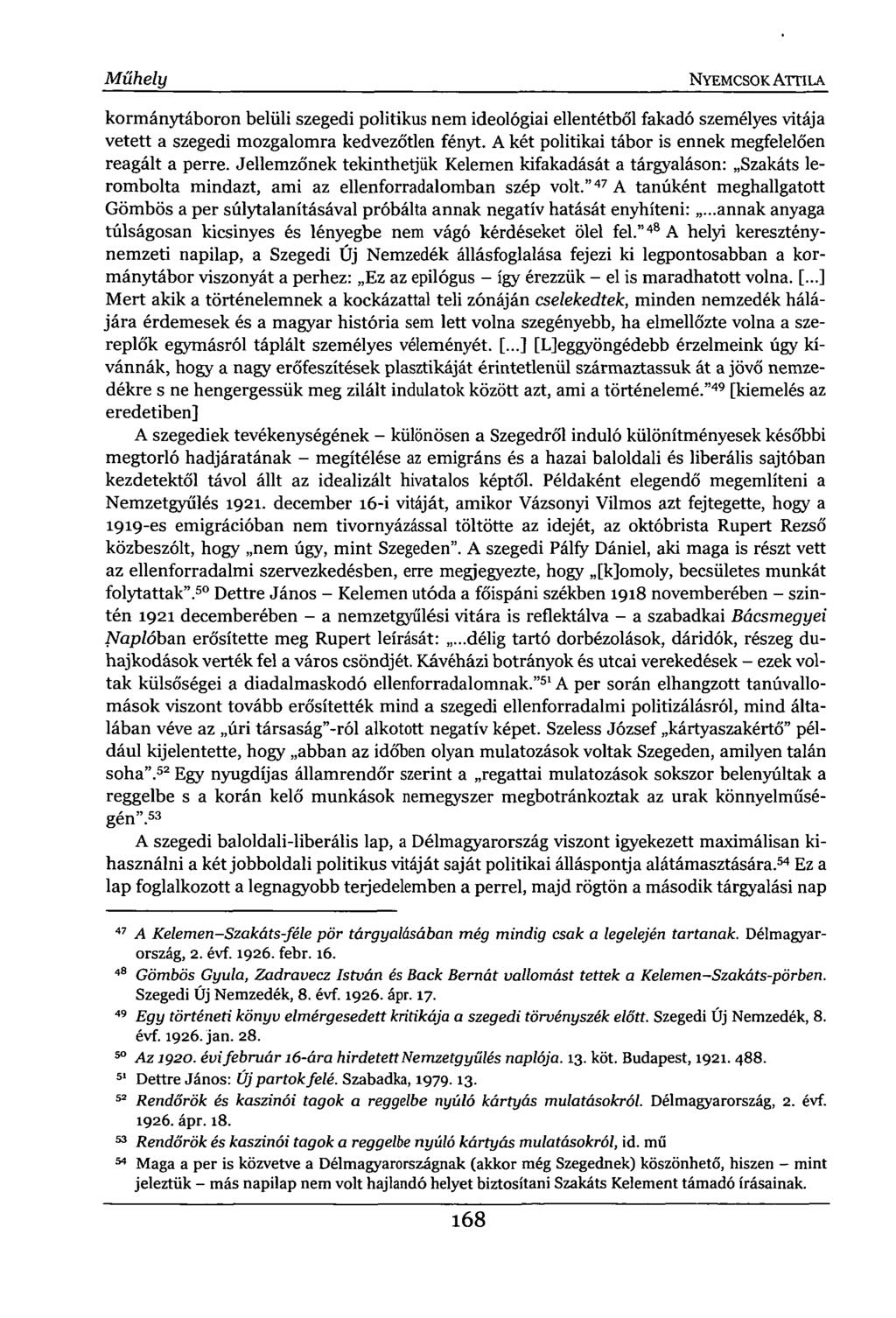 Műhely NYEMCSOK ATTILA kormánytáboron belüli szegedi politikus nem ideológiai ellentétből fakadó személyes vitája vetett a szegedi mozgalomra kedvezőtlen fényt.