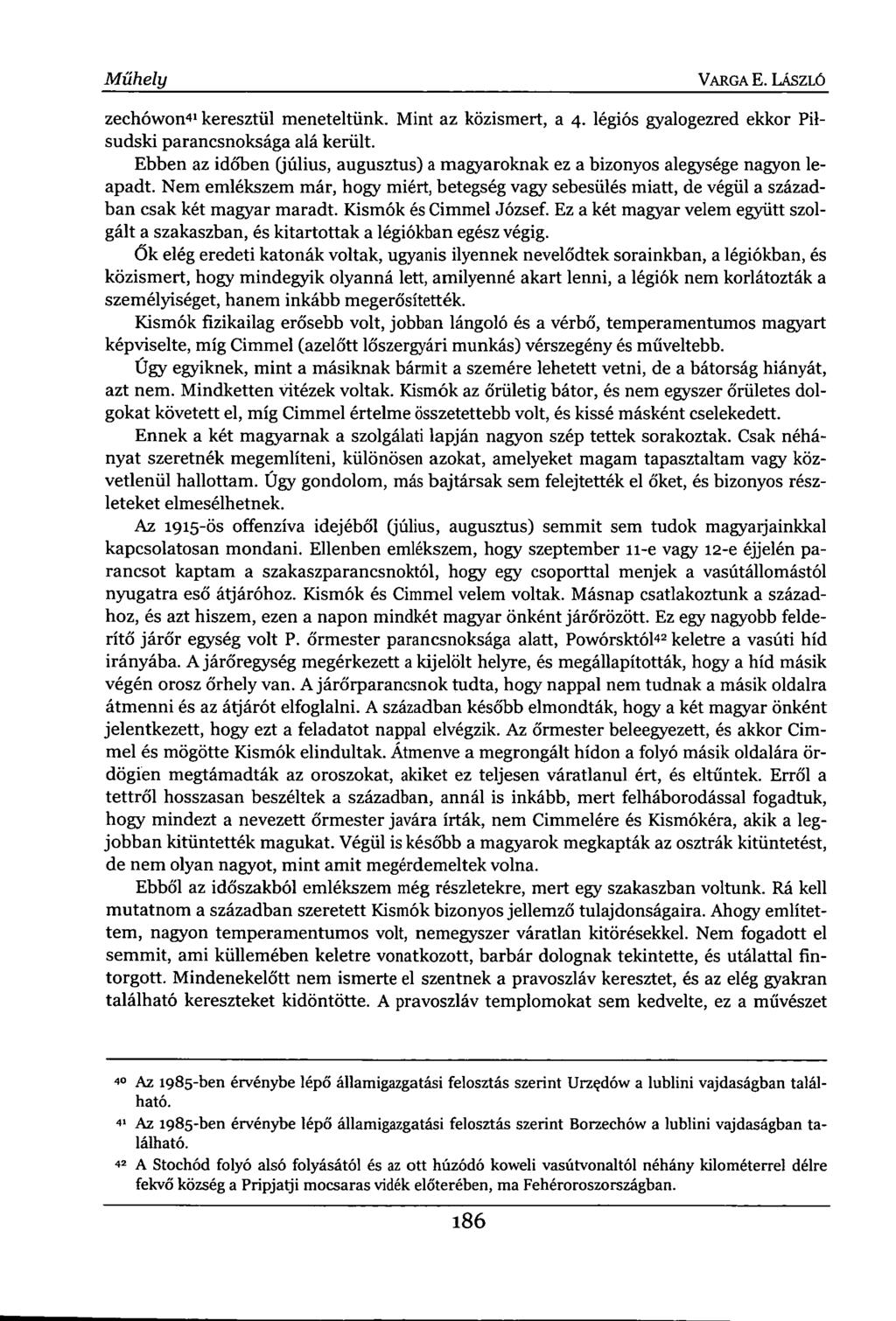 Műhely VARGA E. LÁSZLÓ zechówon 41 keresztül meneteltünk. Mint az közismert, a 4. légiós gyalogezred ekkor Pilsudski parancsnoksága alá került.