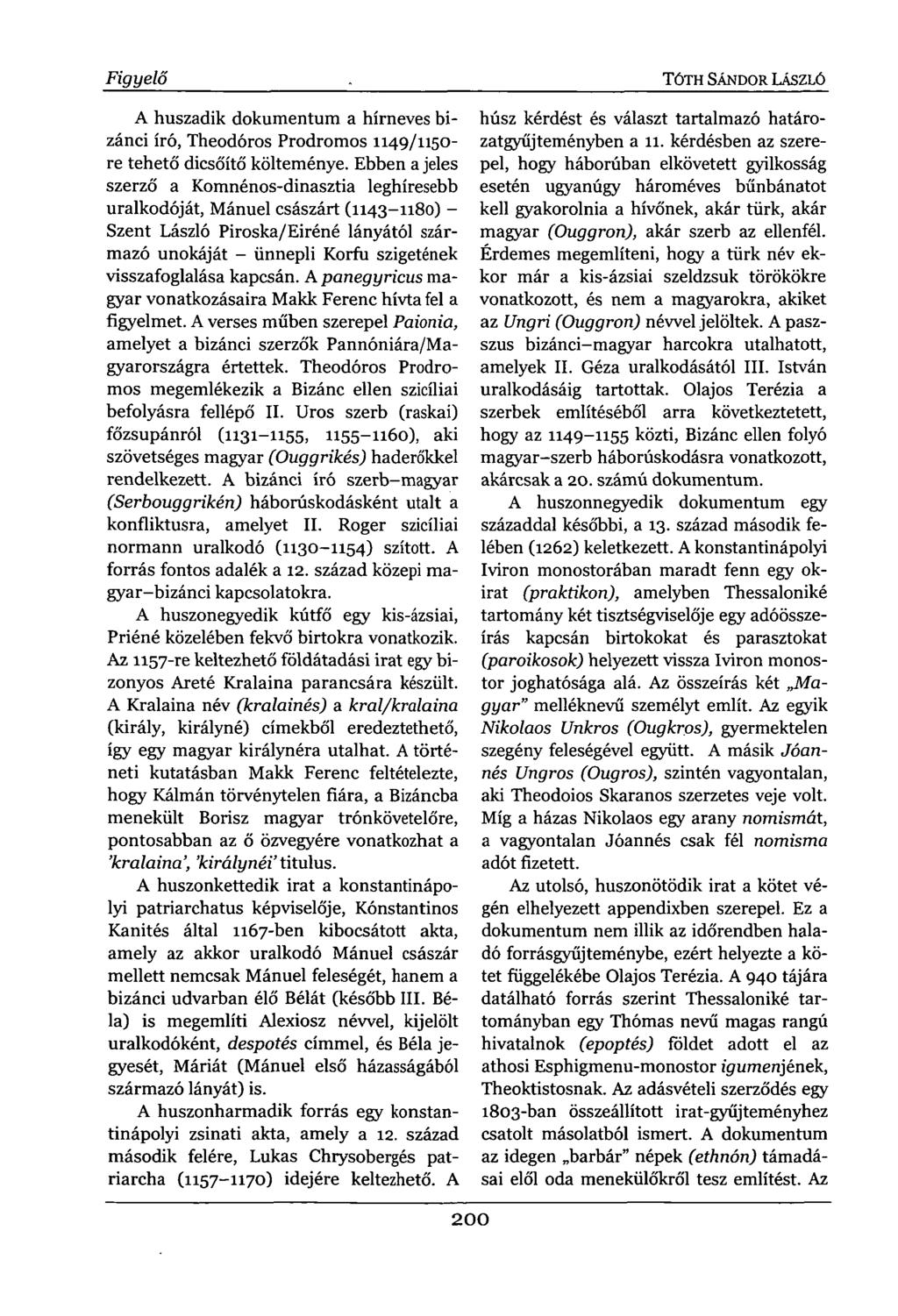 Figyelő A huszadik dokumentum a hírneves bizánci író, Theodóros Prodromos 1149/1150- re tehető dicsőítő költeménye.