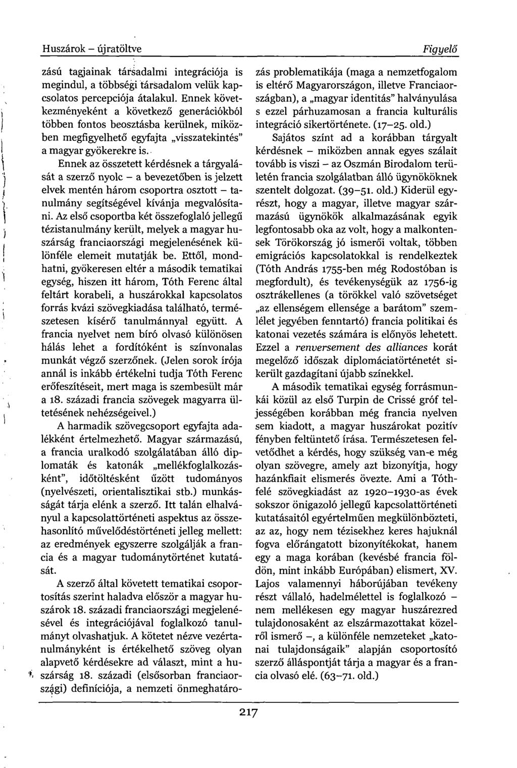 Huszárok - újratöltve zású tagjainak társadalmi integrációja is megindul, a többségi társadalom velük kapcsolatos percepciója átalakul.