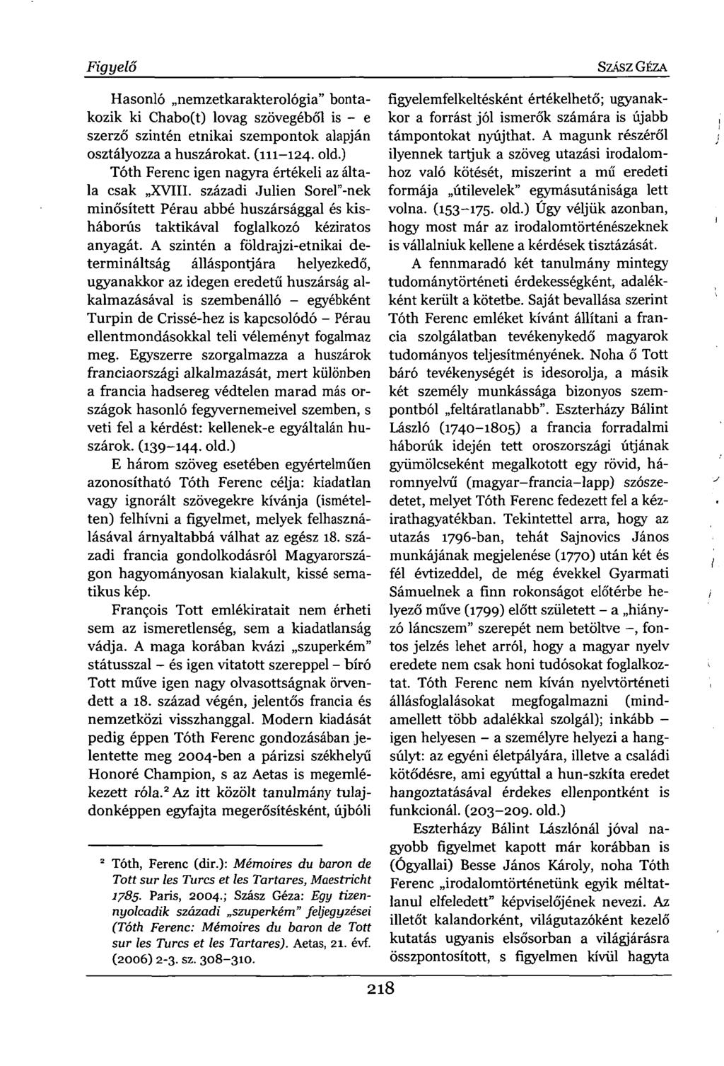 Figyelő Hasonló nemzetkarakterológia" bontakozik ki Chabo(t) lovag szövegéből is - e szerző szintén etnikai szempontok alapján osztályozza a huszárokat. (111-124. old.