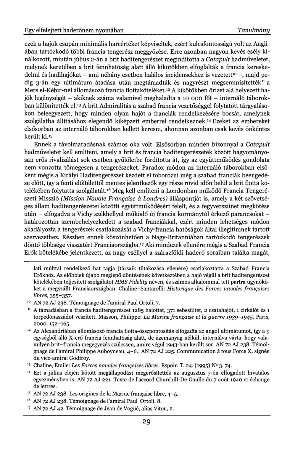 Egy elfelejtett haderőnem nyomában Tanulmány ezek a hajók csupán minimális harcértéket képviseltek, ezért kulcsfontosságú volt az Angliában tartózkodó többi francia tengerész meggyőzése.