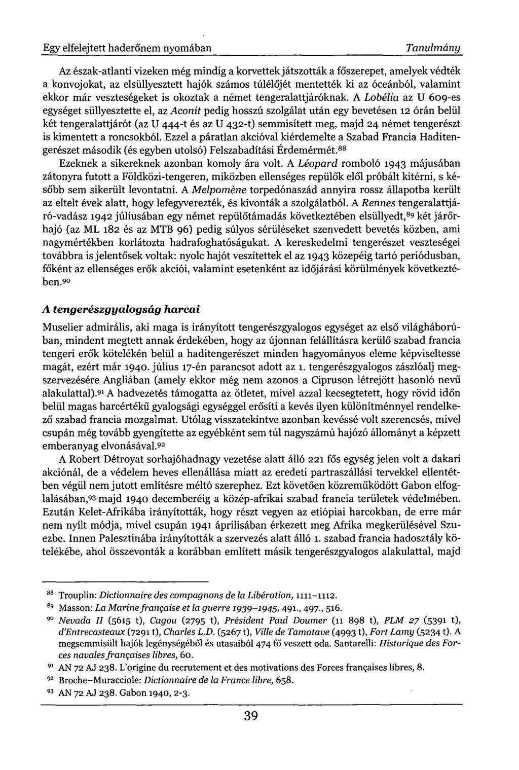 Egy elfelejtett haderőnem nyomában Tanulmány Az észak-atlanti vizeken még mindig a korvettek játszották a főszerepet, amelyek védték a konvojokat, az elsüllyesztett hajók számos túlélőjét mentették