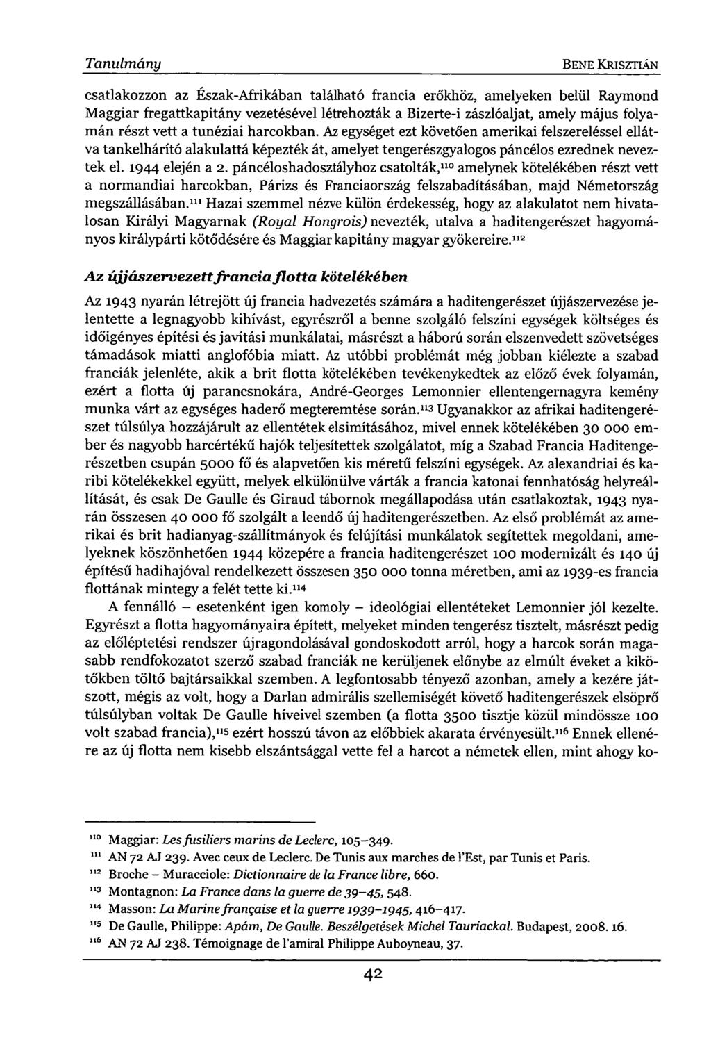 Tanulmány BENE KRISZTIÁN csatlakozzon az Észak-Afrikában található francia erőkhöz, amelyeken belül Raymond Maggiar fregattkapitány vezetésével létrehozták a Bizerte-i zászlóaljat, amely május
