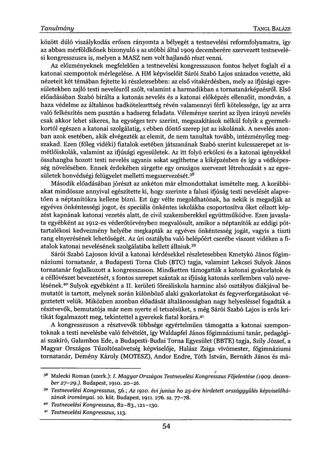 Tanulmány TANGL BALÁZS között dúló viszálykodás erősen rányomta a bélyegét a testnevelési reformfolyamatra, így az abban mérföldkőnek bizonyuló s az utóbbi által 1909 decemberére szervezett
