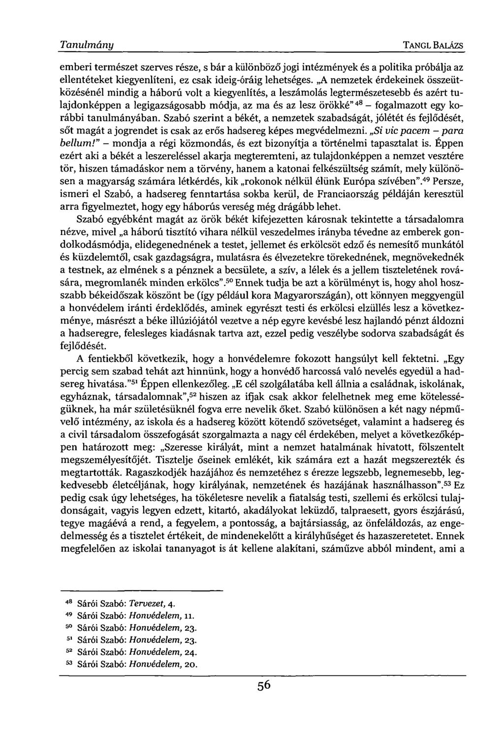 Tanulmány TANGL BALÁZS emberi természet szerves része, s bár a különböző jogi intézmények és a politika próbálja az ellentéteket kiegyenlíteni, ez csak ideig-óráig lehetséges.