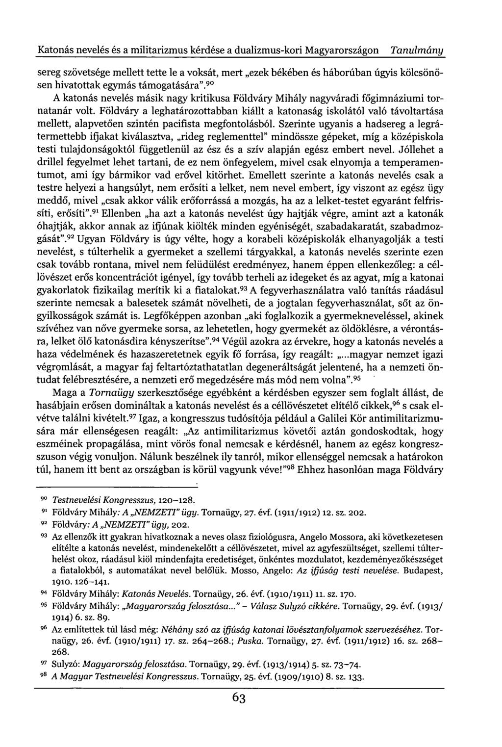 Katonás nevelés és a militarizmus kérdése a dualizmus-kori Magyarországon Tanulmány sereg szövetsége mellett tette le a voksát, mert ezek békében és háborúban úgyis kölcsönösen hivatottak egymás