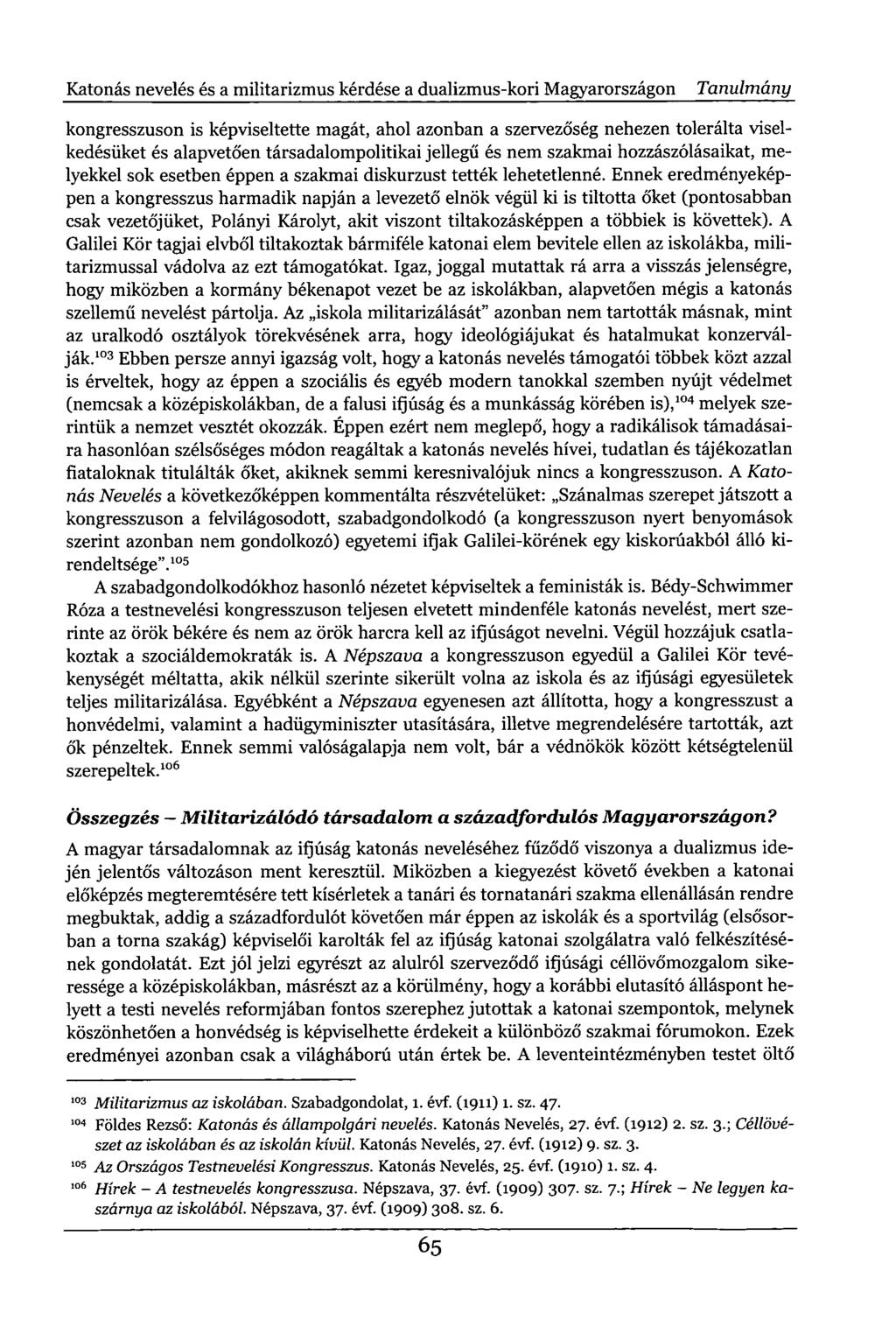 Katonás nevelés és a militarizmus kérdése a dualizmus-kori Magyarországon Tanulmány kongresszuson is képviseltette magát, ahol azonban a szervezőség nehezen tolerálta viselkedésüket és alapvetően