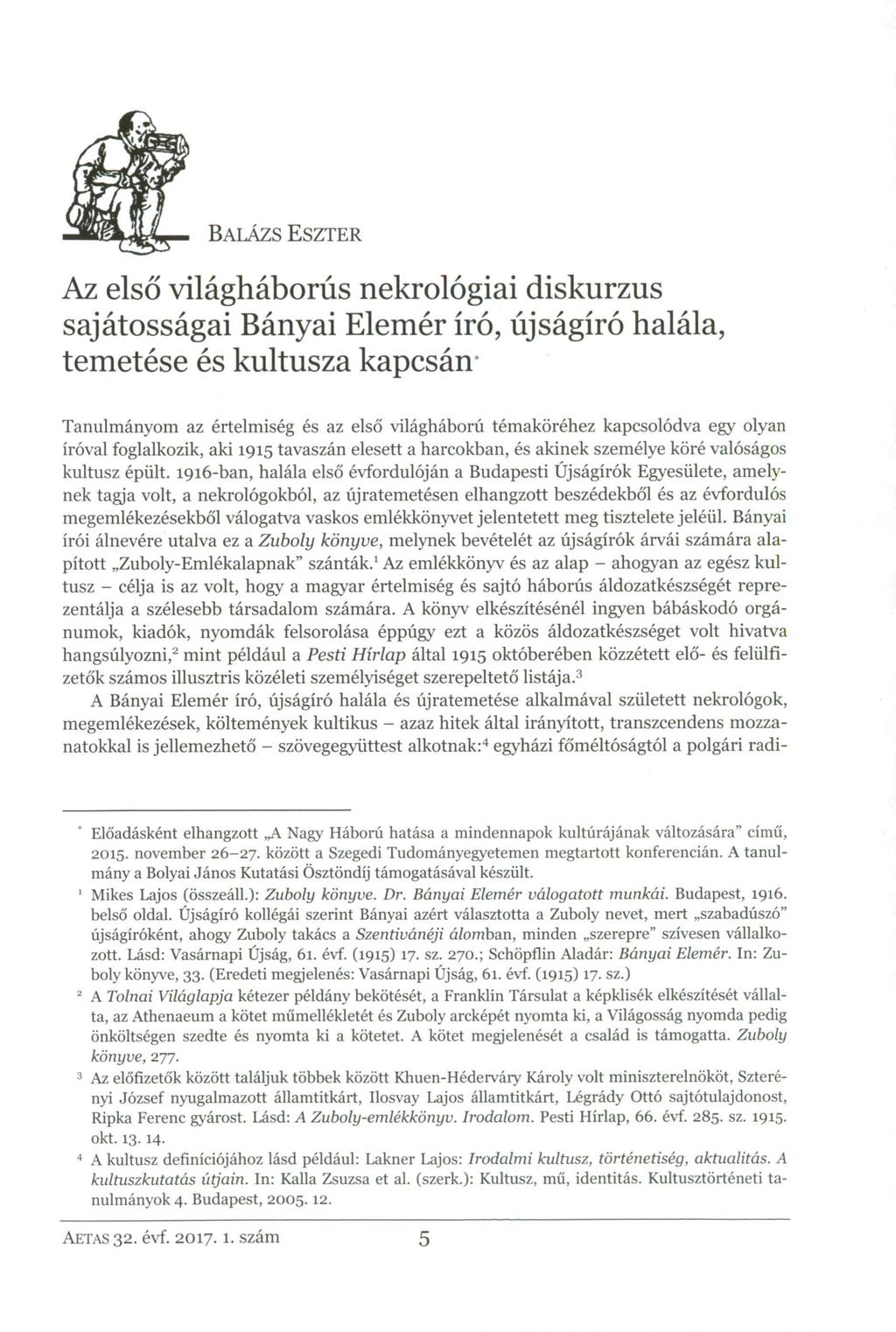 BALÁZS ESZTER Az első világháborús nekrológiai diskurzus sajátosságai Bányai Elemér író, újságíró halála, temetése és kultusza kapcsán Tanulmányom az értelmiség és az első világháború témaköréhez