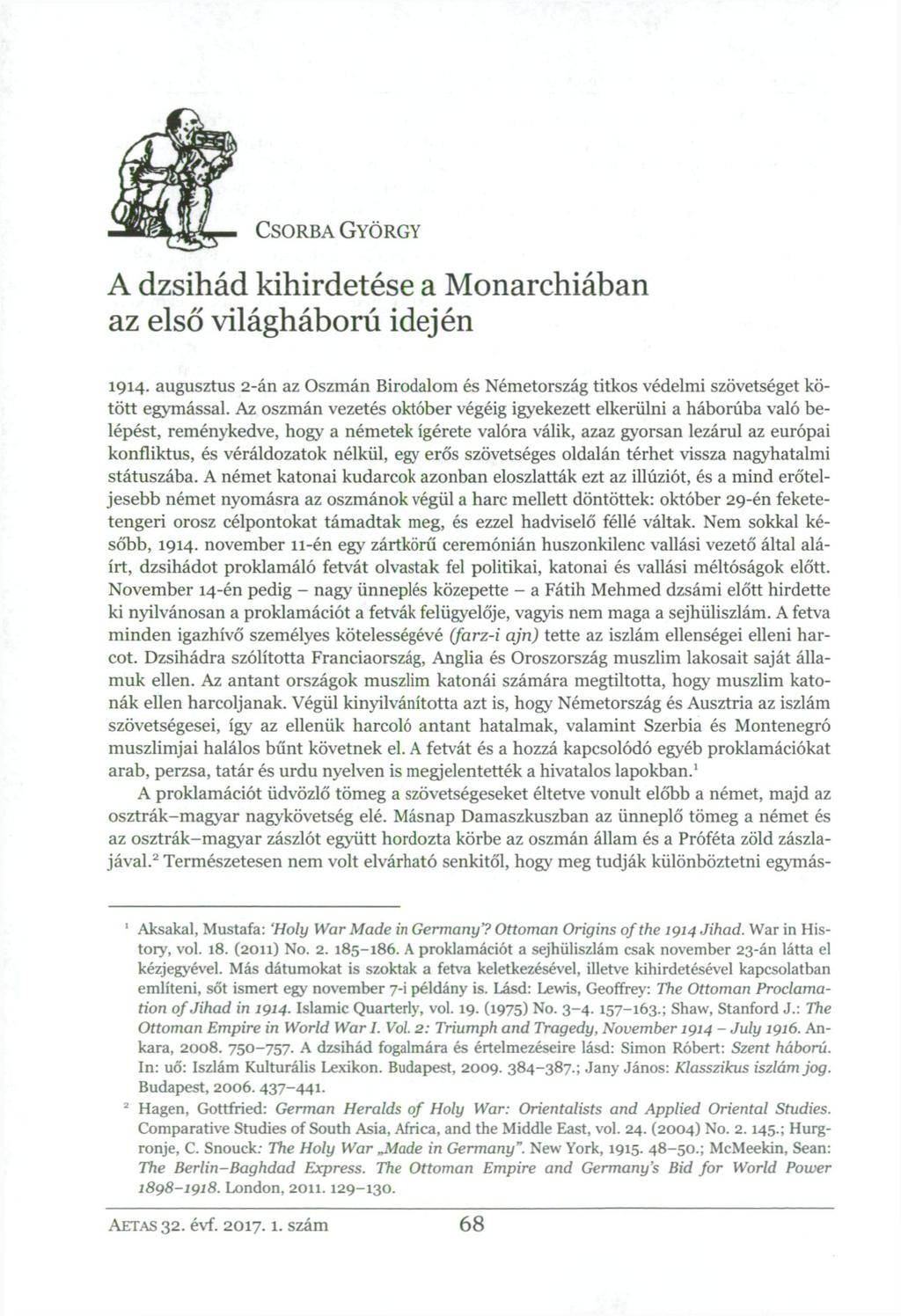 CSORBA GYÖRGY A dzsihád kihirdetése a Monarchiában az első világháború idején 1914. augusztus 2-án az Oszmán Birodalom és Németország titkos védelmi szövetséget kötött egymással.