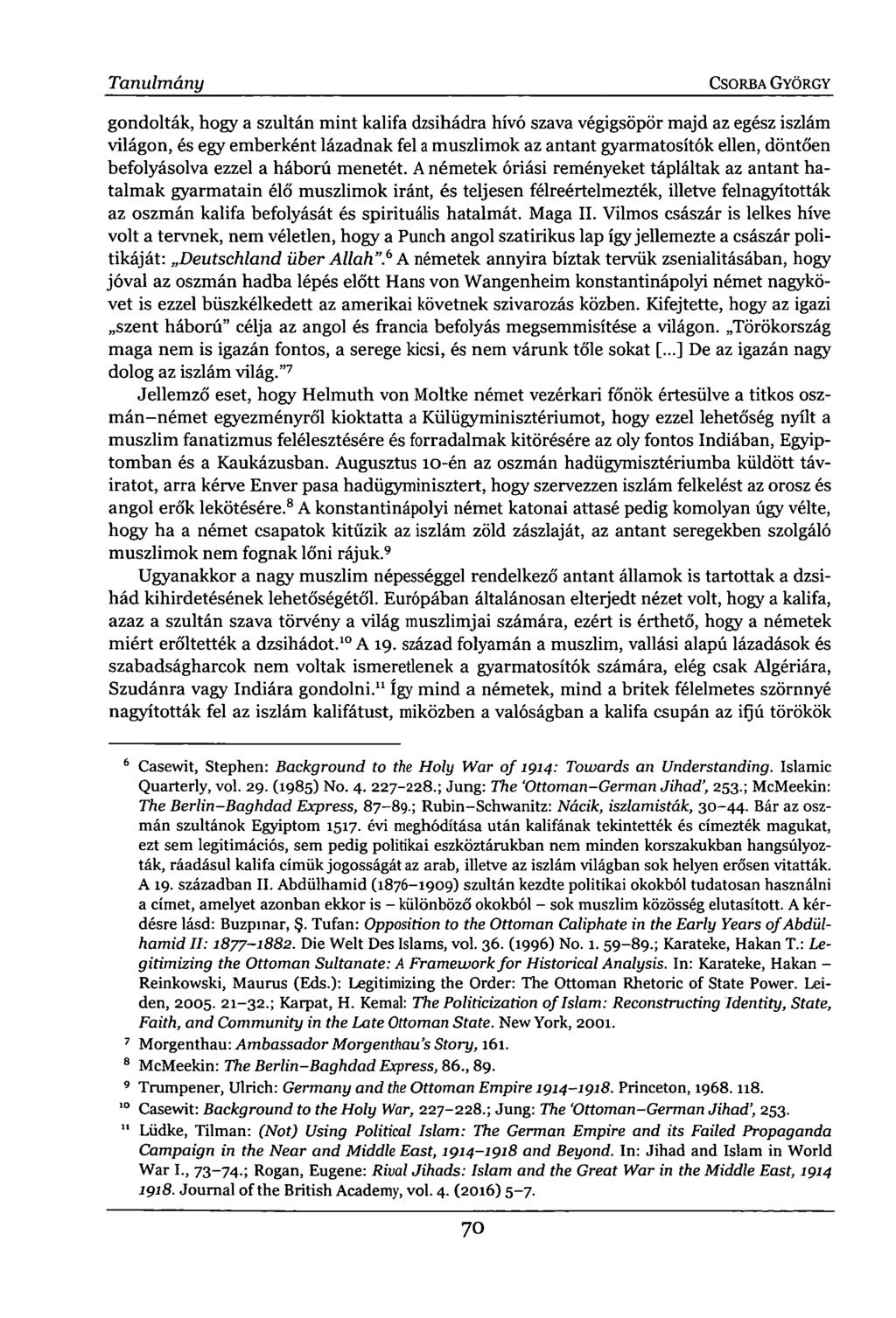 Tanulmány CSORBA GYÖRGY gondolták, hogy a szultán mint kalifa dzsihádra hívó szava végigsöpör majd az egész iszlám világon, és egy emberként lázadnak fel a muszlimok az antant gyarmatosítók ellen,