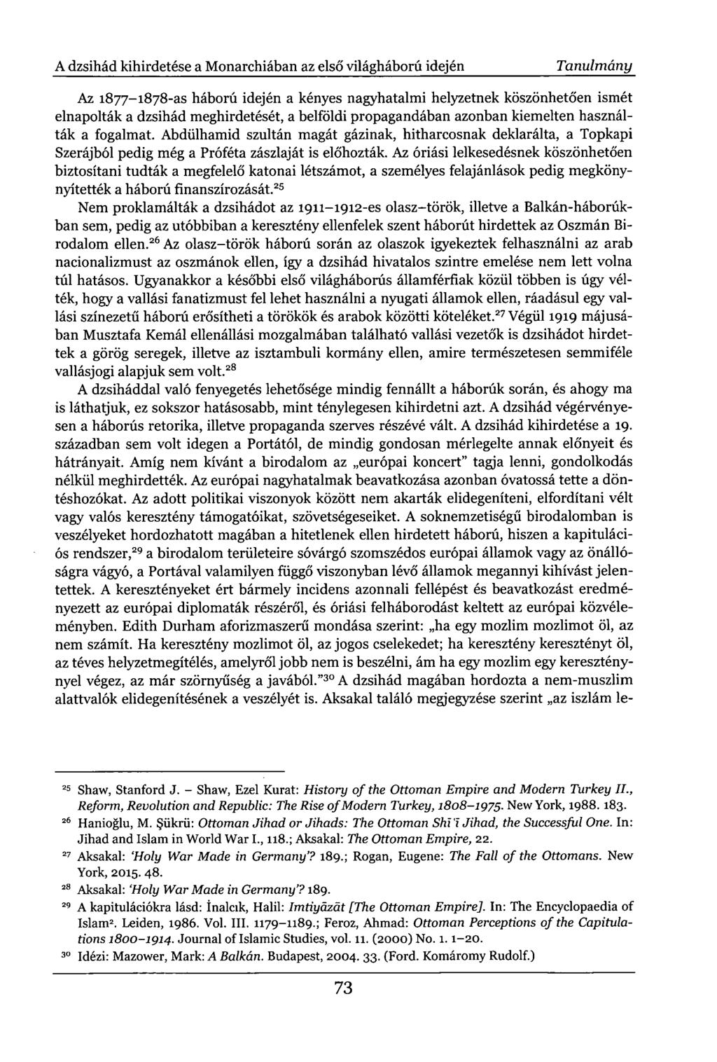 A dzsihád kihirdetése a Monarchiában az első világháború idején Tanulmány Az 1877-1878-as háború idején a kényes nagyhatalmi helyzetnek köszönhetően ismét elnapolták a dzsihád meghirdetését, a