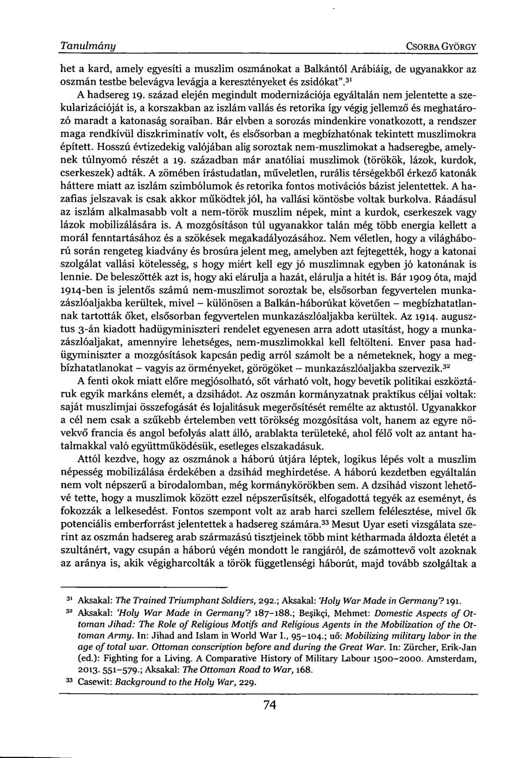 Tanulmány CSORBA GYÖRGY het a kard, amely egyesíti a muszlim oszmánokat a Balkántól Arábiáig, de ugyanakkor az oszmán testbe belevágva levágja a keresztényeket és zsidókat". 31 A hadsereg 19.