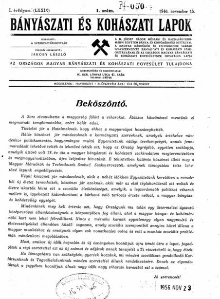 Idézet az alakuló közgyűlés jegyzőkönyvéből: Sóltz Vilmos alelnök jelenti a közgyűlésnek, hogy a Pénzügyminiszter ő Excellentiája kegyes volt megengedni, hogy a Bányászati és Kohászati Lapok -at az