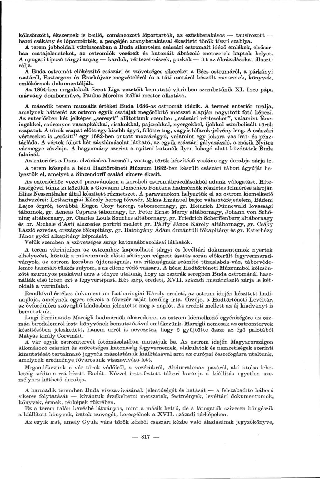 kölcsönzött, ékszernek is beillő, zománcozott lőportartók, az ezüstberakásos tausírozott harci csákány és lőpormérték, a pengéjén aranyberakással ékesített török tiszti szablya.