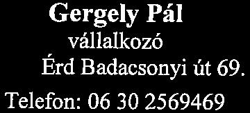 f Gergely Pál vállalkozó 2030. Érd Badacsonyi út 69. Telefon: 06 30 2569469 Nyilv.