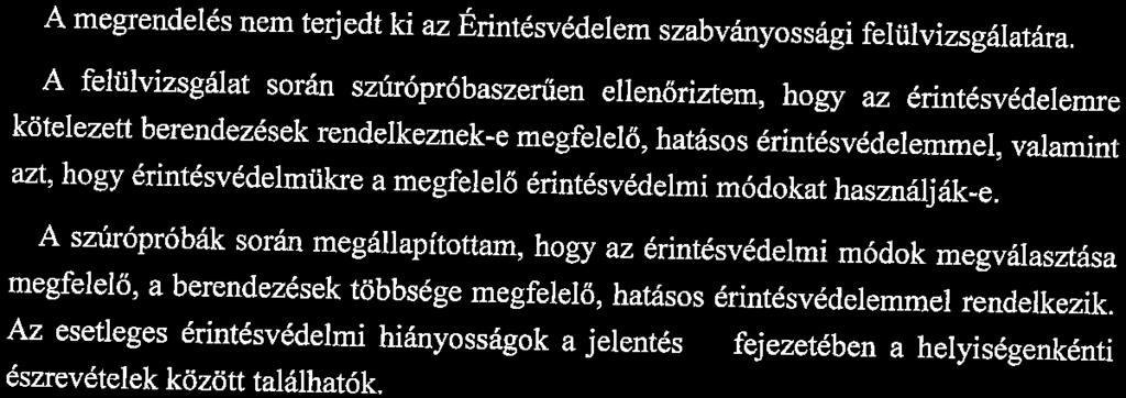 17. oldal 1v1unkaszátn:16-09/2 5. VÉDELMEK ÉRTÉKELÉSE 5.1. ÉRINTÉSVÉDELEM A megrendelés nem terjedt ki az Érintésvédelem szabványossági felülvizsgálatára.