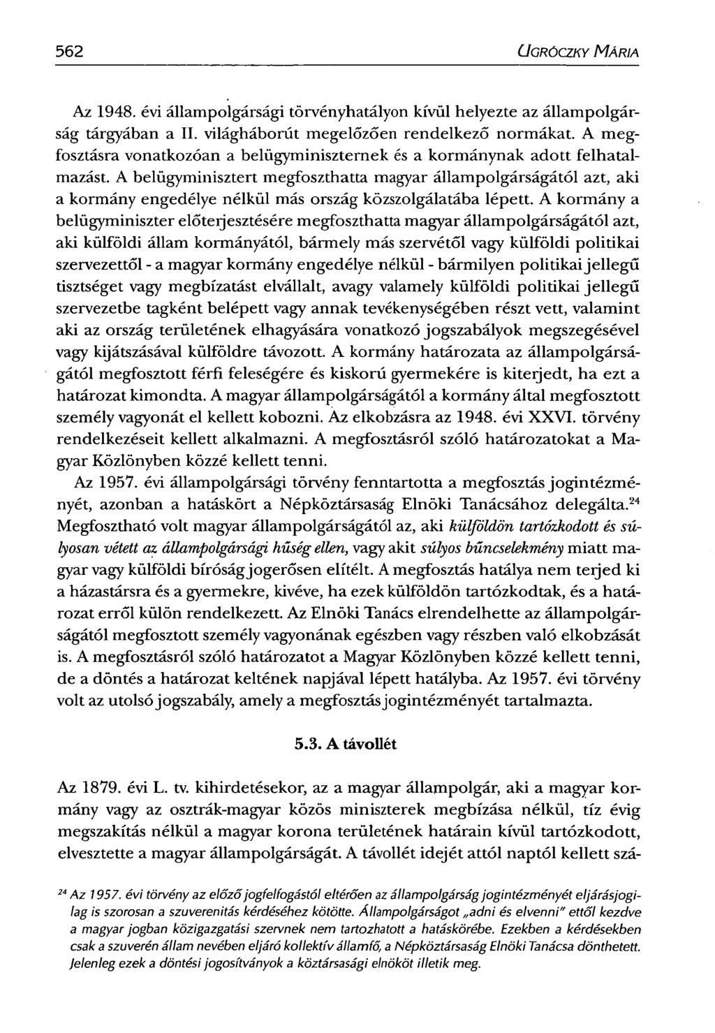 562 CJGRÓCZKY MÁRIA Az 1948. évi állampolgársági törvényhatályon kívül helyezte az állampolgárság tárgyában a II. világháborút megelőzően rendelkező normákat.