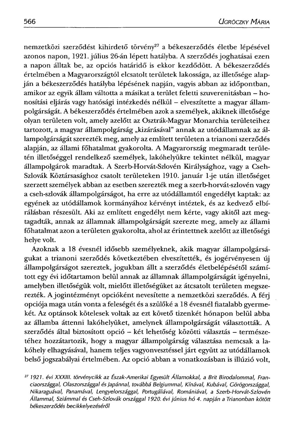 566 CJGRÓCZKY MÁRIA nemzetközi szerződést kihirdető törvény 27 a békeszerződés életbe lépésével azonos napon, 1921. július 26-án lépett hatályba.