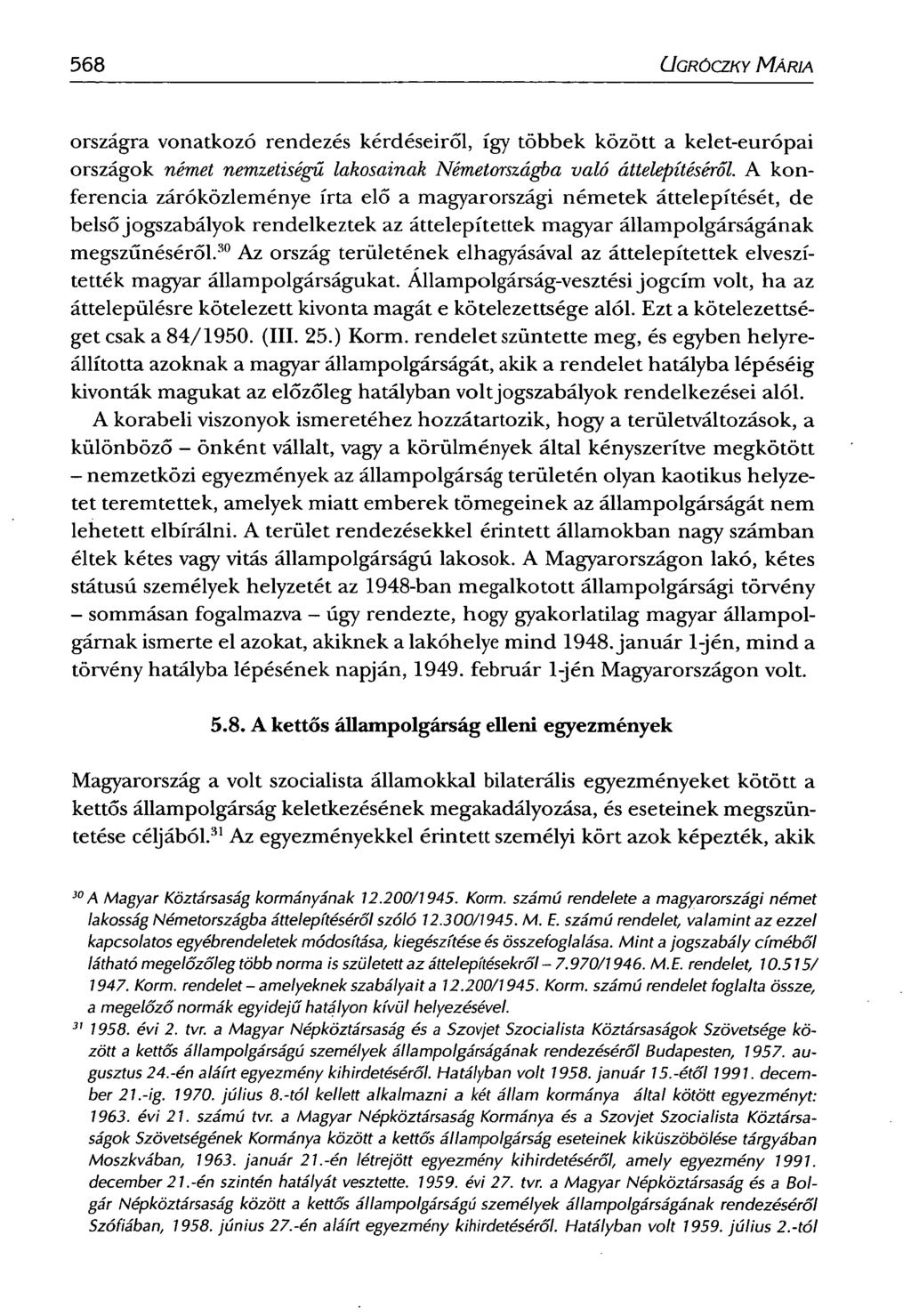 568 CJGRÓCZKY MÁRIA országra vonatkozó rendezés kérdéseiről, így többek között a kelet-európai országok német nemzetiségű lakosainak Németországba való áttelepítéséről.