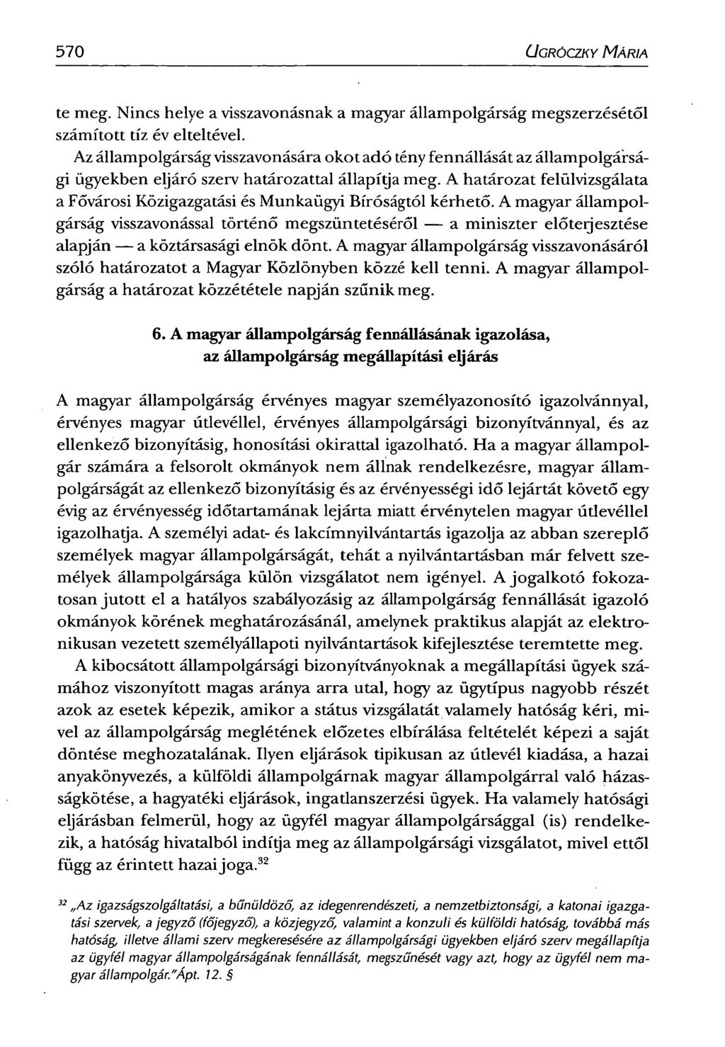 570 CJGRÓCZKY MÁRIA te meg. Nincs helye a visszavonásnak a magyar állampolgárság megszerzésétől számított tíz év elteltével.