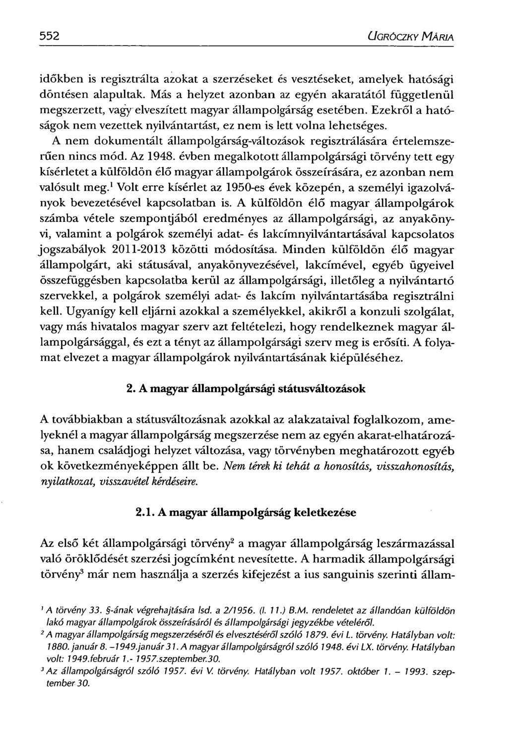 552 UGRÓCZKY MÁRIA időkben is regisztrálta azokat a szerzéseket és vesztéseket, amelyek hatósági döntésen alapultak.