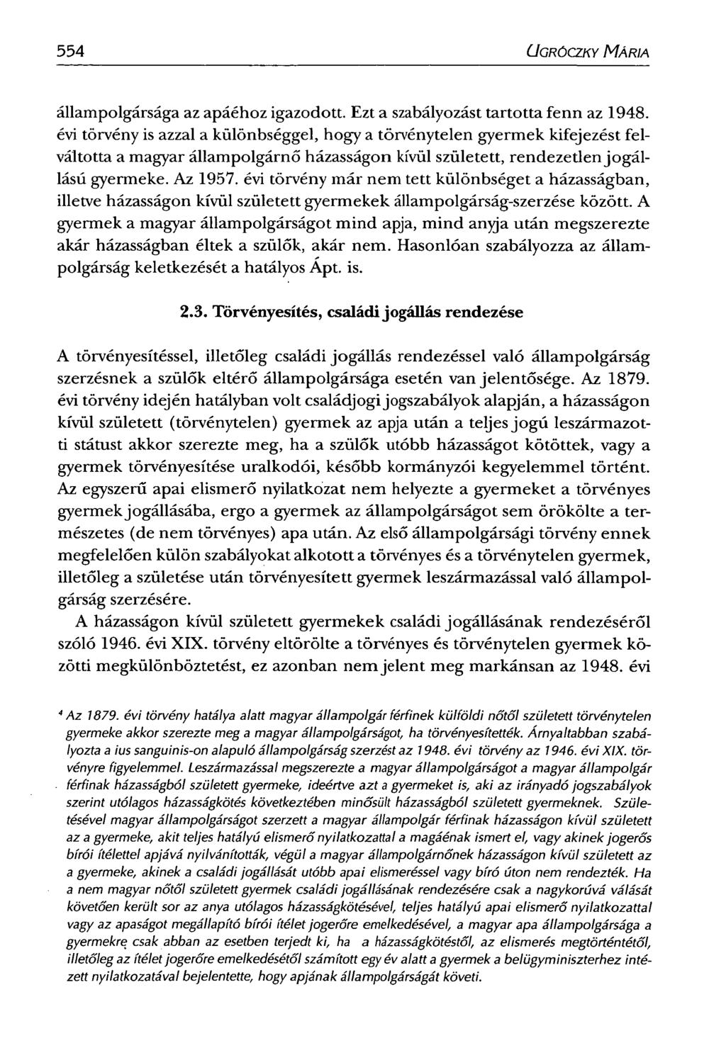 554 UGRÓCZKY MÁRIA állampolgársága az apáéhoz igazodott. Ezt a szabályozást tartotta fenn az 1948.