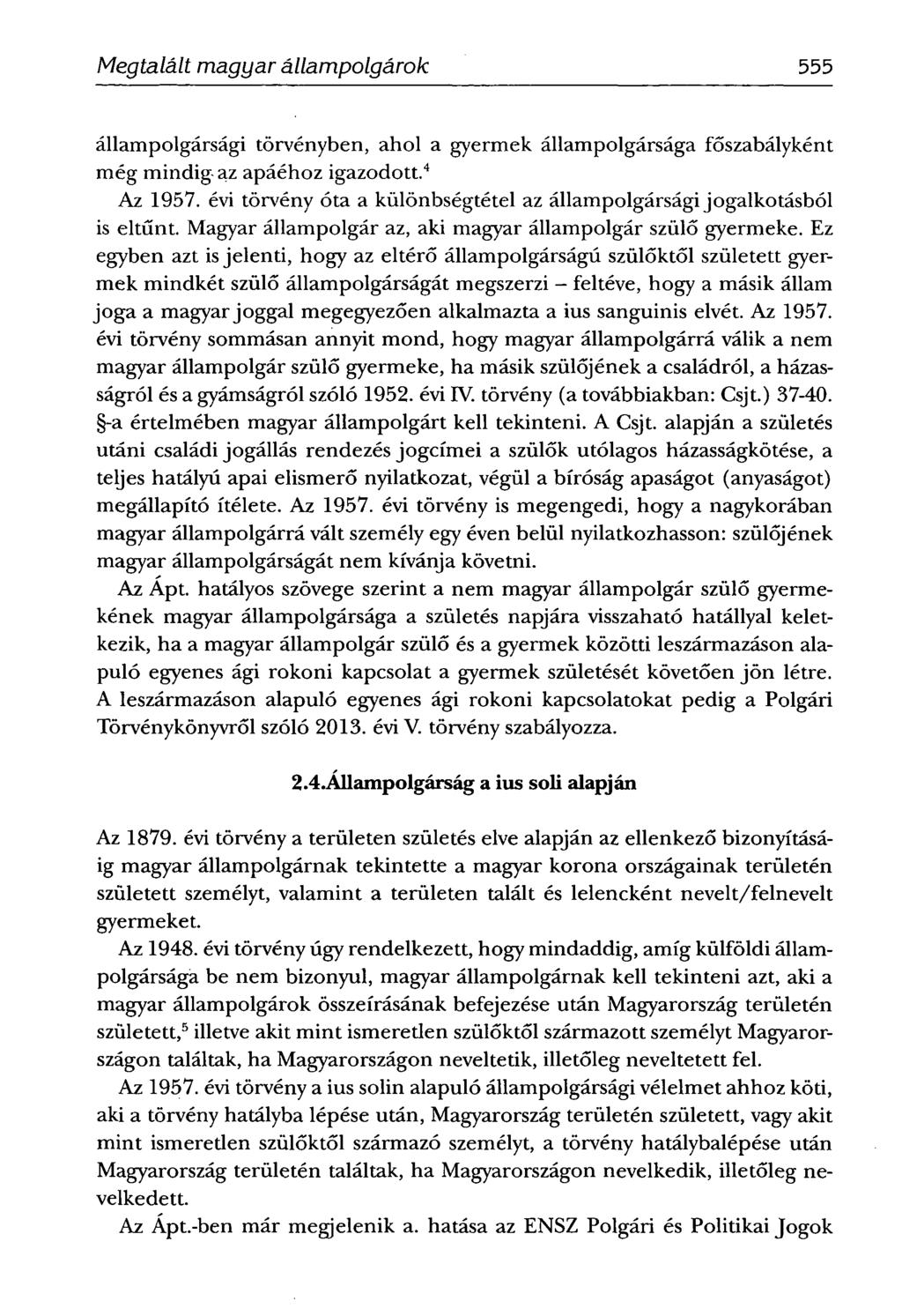 Megtalált magyar állampolgárok 555 állampolgársági törvényben, ahol a gyermek állampolgársága főszabályként még mindig az apáéhoz igazodott. 4 Az 1957.