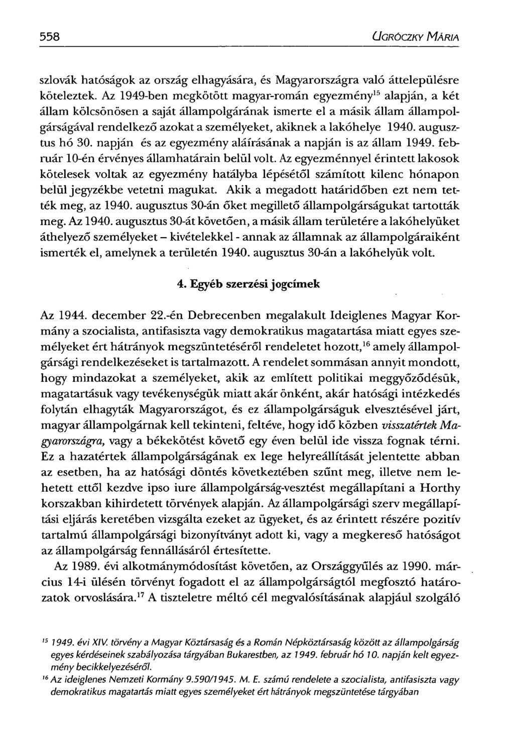 558 CJGRÓCZKY MÁRIA szlovák hatóságok az ország elhagyására, és Magyarországra való áttelepülésre köteleztek.