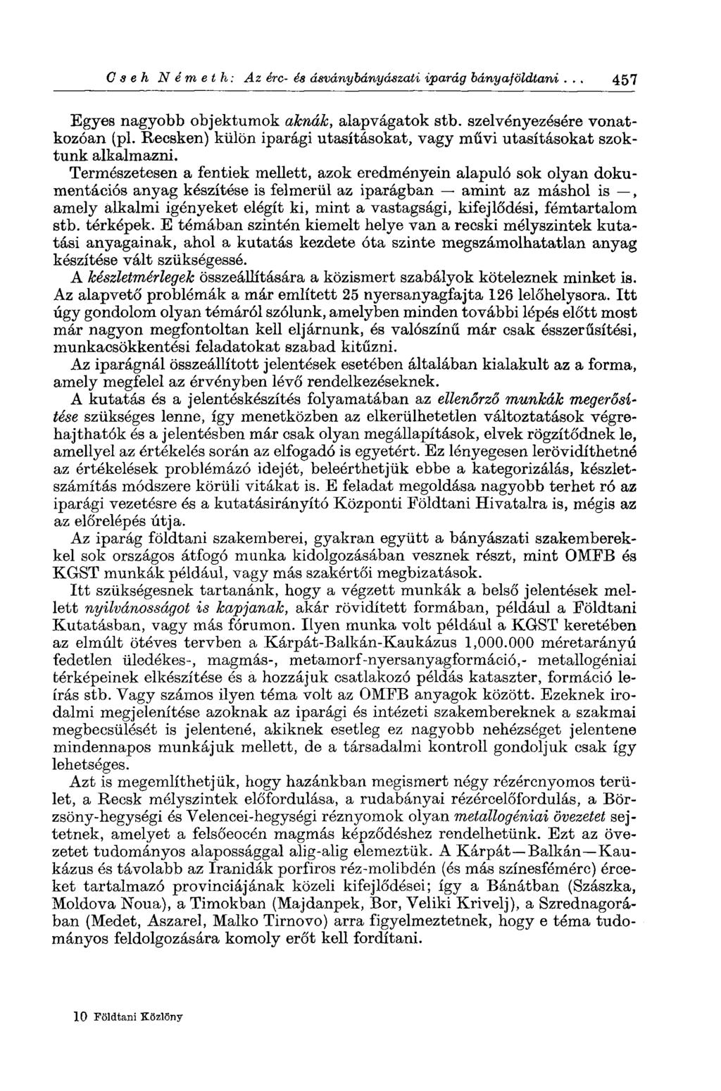 С a e h Németh: Az érc- és ásványbányászati iparág bányaföldtani. 457 Egyes nagyobb objektumok aknák, alapvágatok stb. szelvényezésére vonatkozóan (pl.