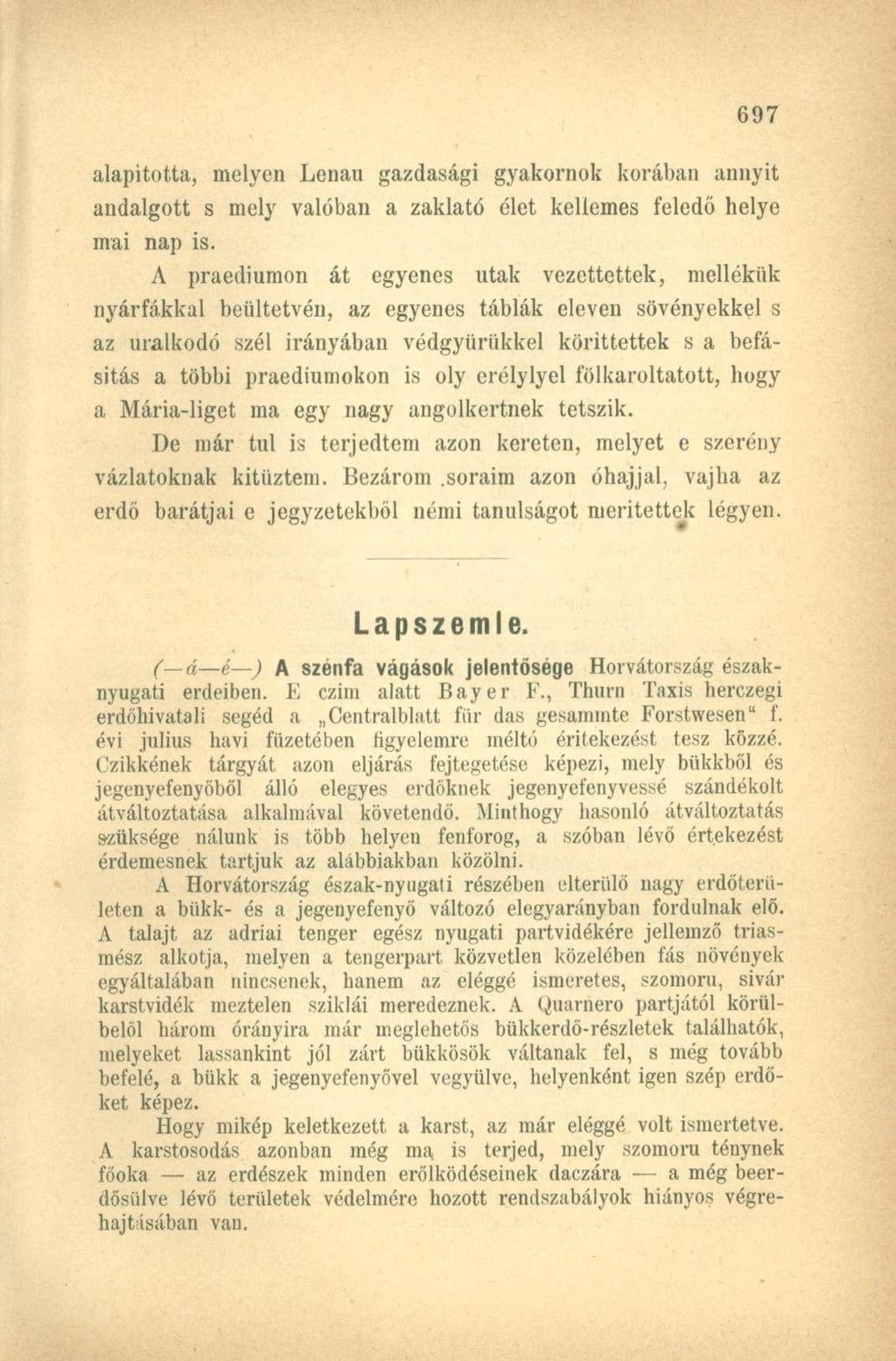 alapította, melyen Lenau gazdasági gyakornok korában annyit andalgott s mely valóban a zaklató élet kellemes feledő helye mai nap is.