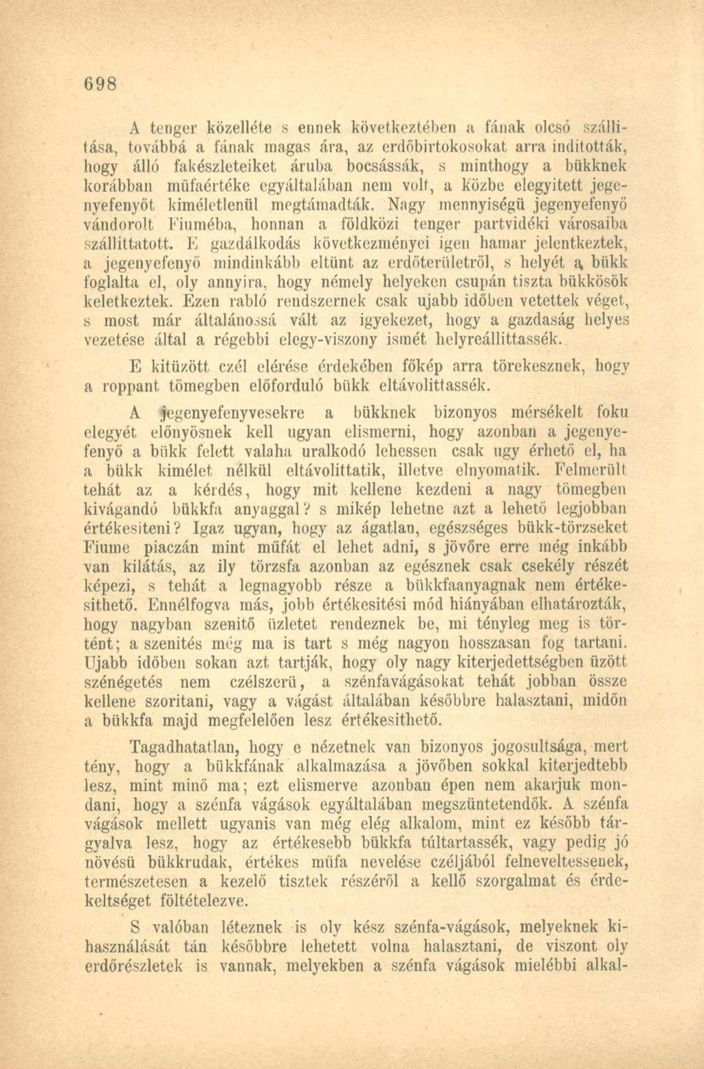 A tenger közelléte s ennek következtében a fának olcsó szállítása, továbbá a fának magas ára, az erdőbirtokosokat arra indították, hogy álló fakészleteiket áruba bocsássák, s minthogy a bükknek