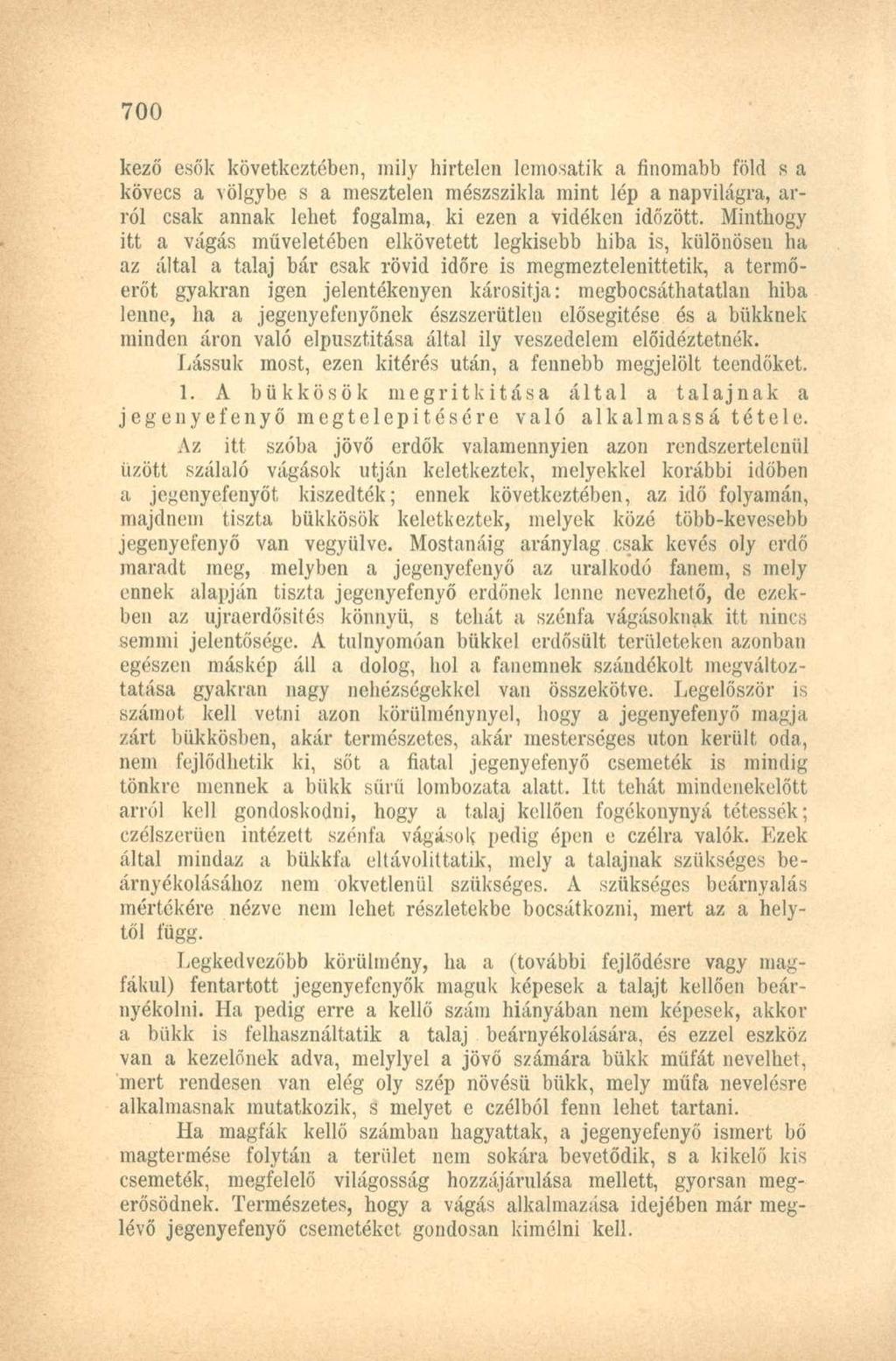 kező esők következtében, mily hirtelen lcmosatik a finomabb föld s a kövecs a völgybe, s a mesztelen mészszikla mint lép a napvilágra, arról csak annak lehet fogalma, ki ezen a vidéken időzött.