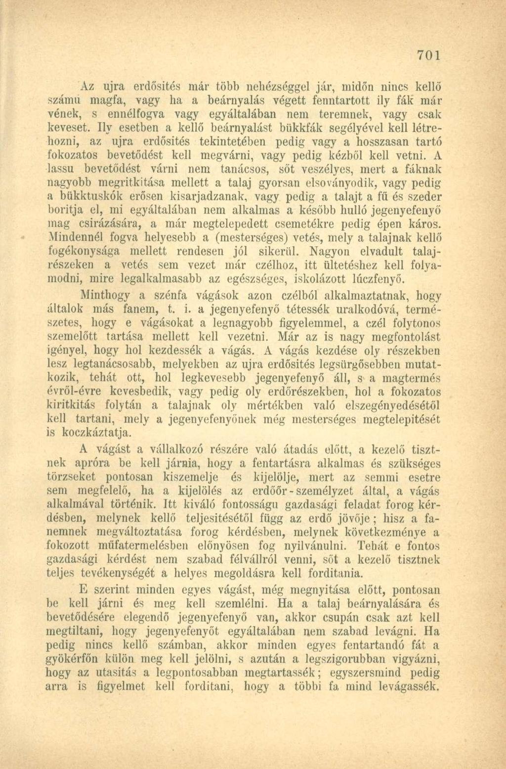 Az újra erdősítés már több nehézséggel jár, midőn nincs kellő számú magfa, vagy ha a beárnyalás végett fenntartott ily fák máivének, s ennélfogva vagy egyáltalában nem teremnek, vagy csak keveset.