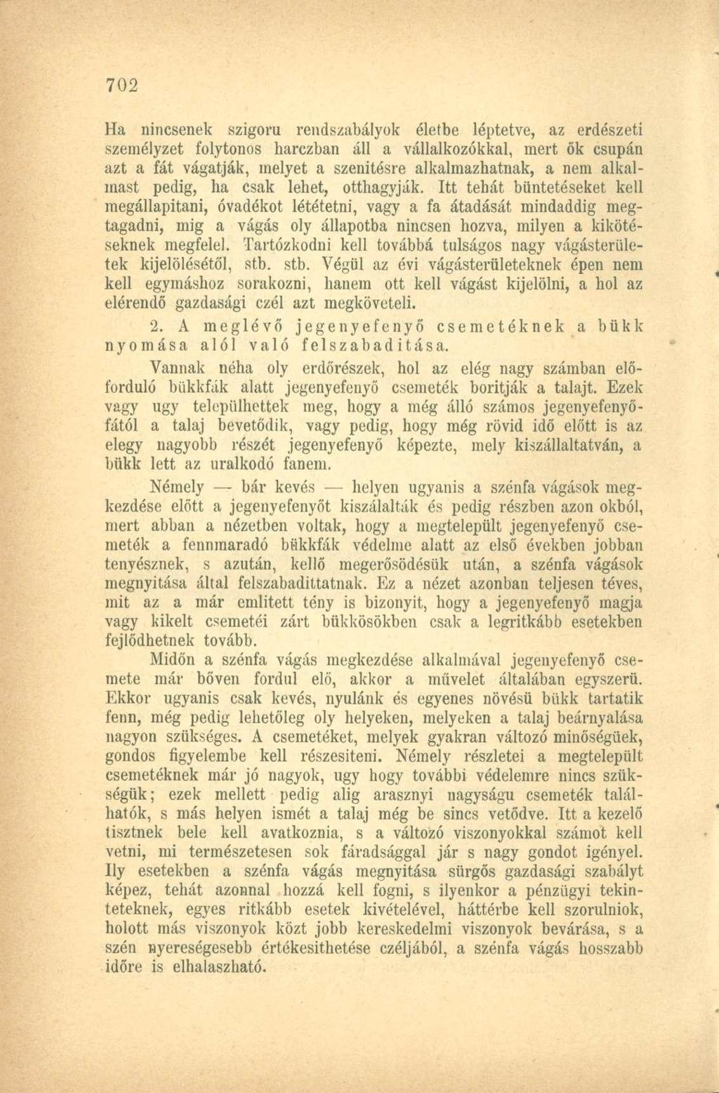 Ha nincsenek szigorú rendszabályok életbe léptetve, az erdészeti személyzet folytonos harczban áll a vállalkozókkal, mert ők csupán azt a fát vágatják, melyet a szenitósre alkalmazhatnak, a nem
