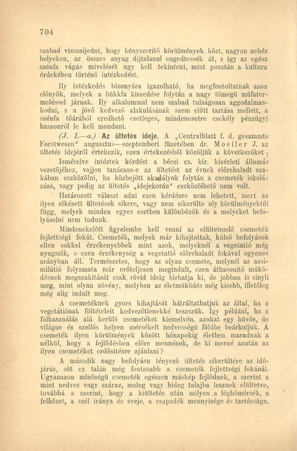 szabad visszaijedni, hogy kényszerítő körülmények közt, nagyon nehéz helyeken, az összes anyag díjtalanul engedtessék át, s igy az egész szénfa vágás mivelését ugy kell tekinteni, mint pusztán a