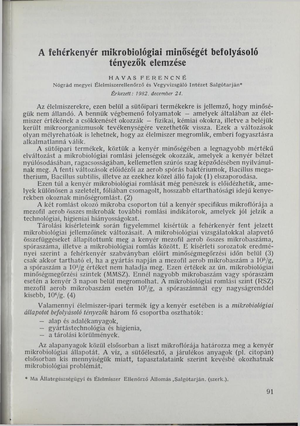 A fehérkenyér mikrobiológiai minőségét befolyásoló tényezők elemzése HAVAS FERENCNÉ Nógrád megyei Élelmiszerellenőrző és Vegyvizsgáló Intézet Salgótarján* Érkezett: 1982. december 24.