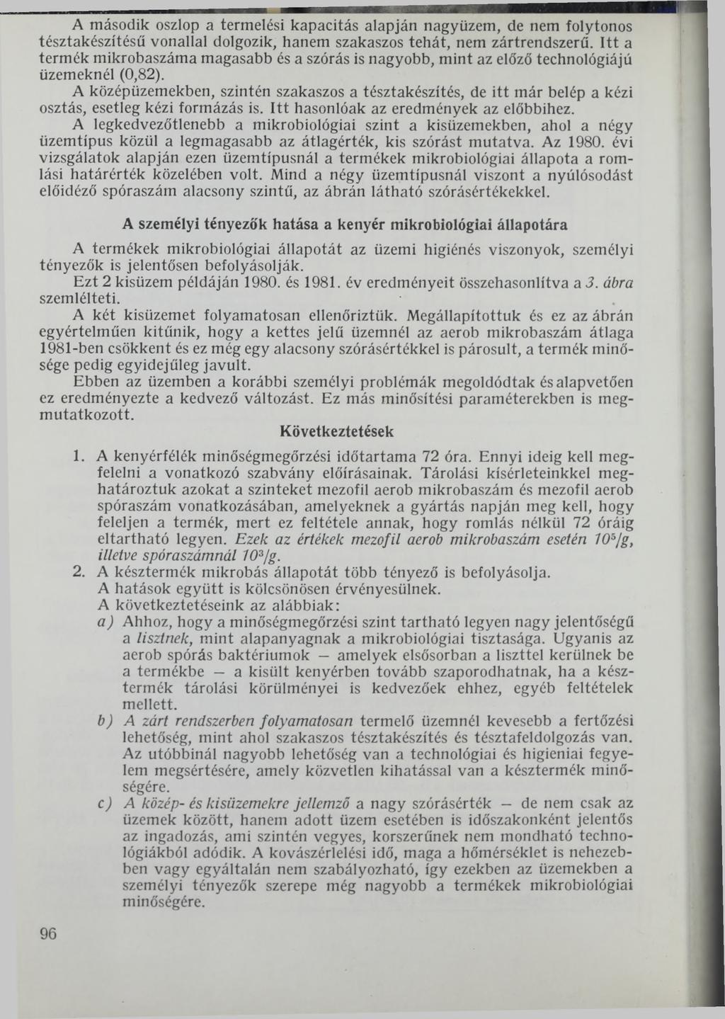 A második oszlop a termelési kapacitás alapján nagyüzem, de nem folytonos tésztakészítésű vonallal dolgozik, hanem szakaszos tehát, nem zártrendszerű.